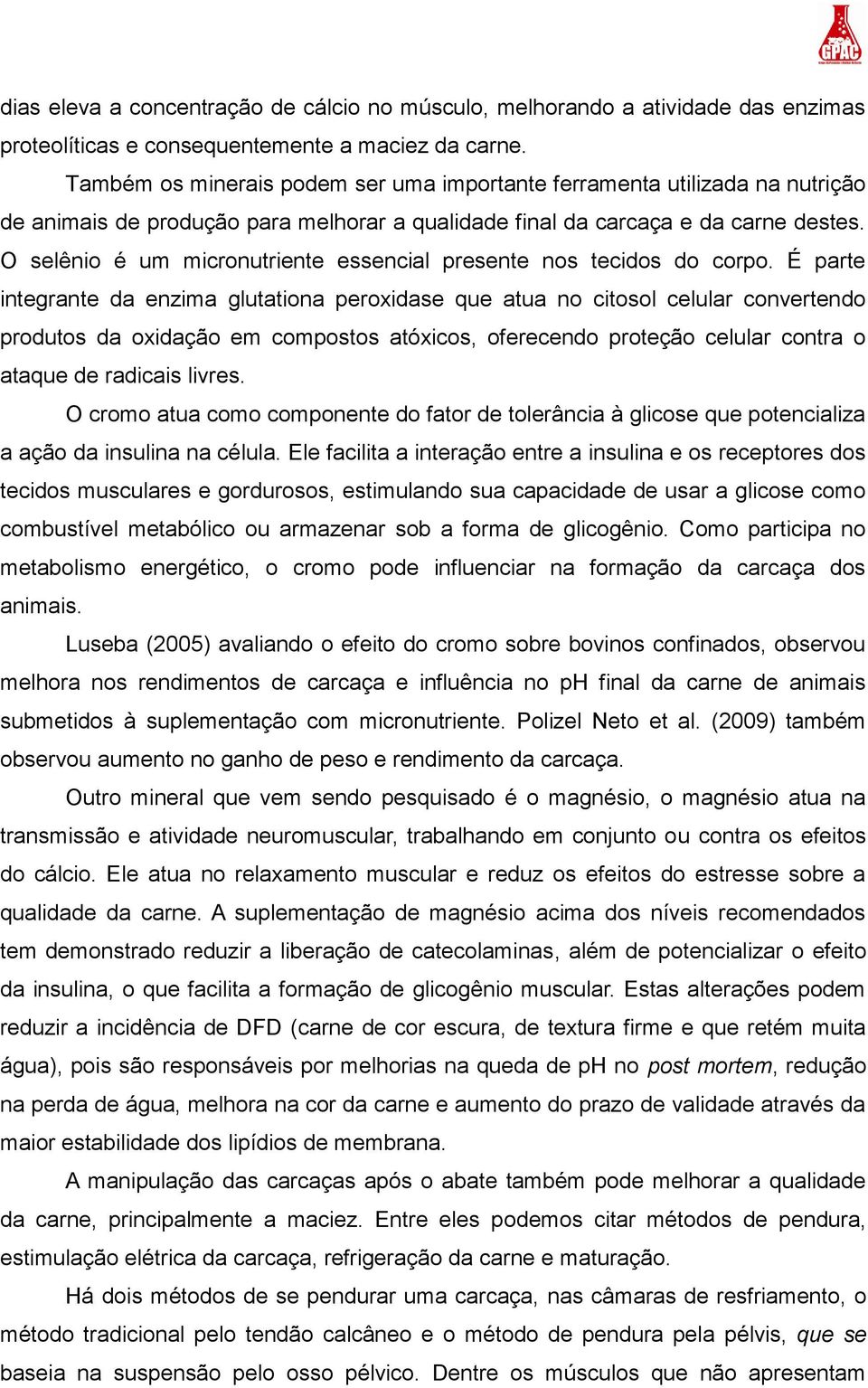 O selênio é um micronutriente essencial presente nos tecidos do corpo.