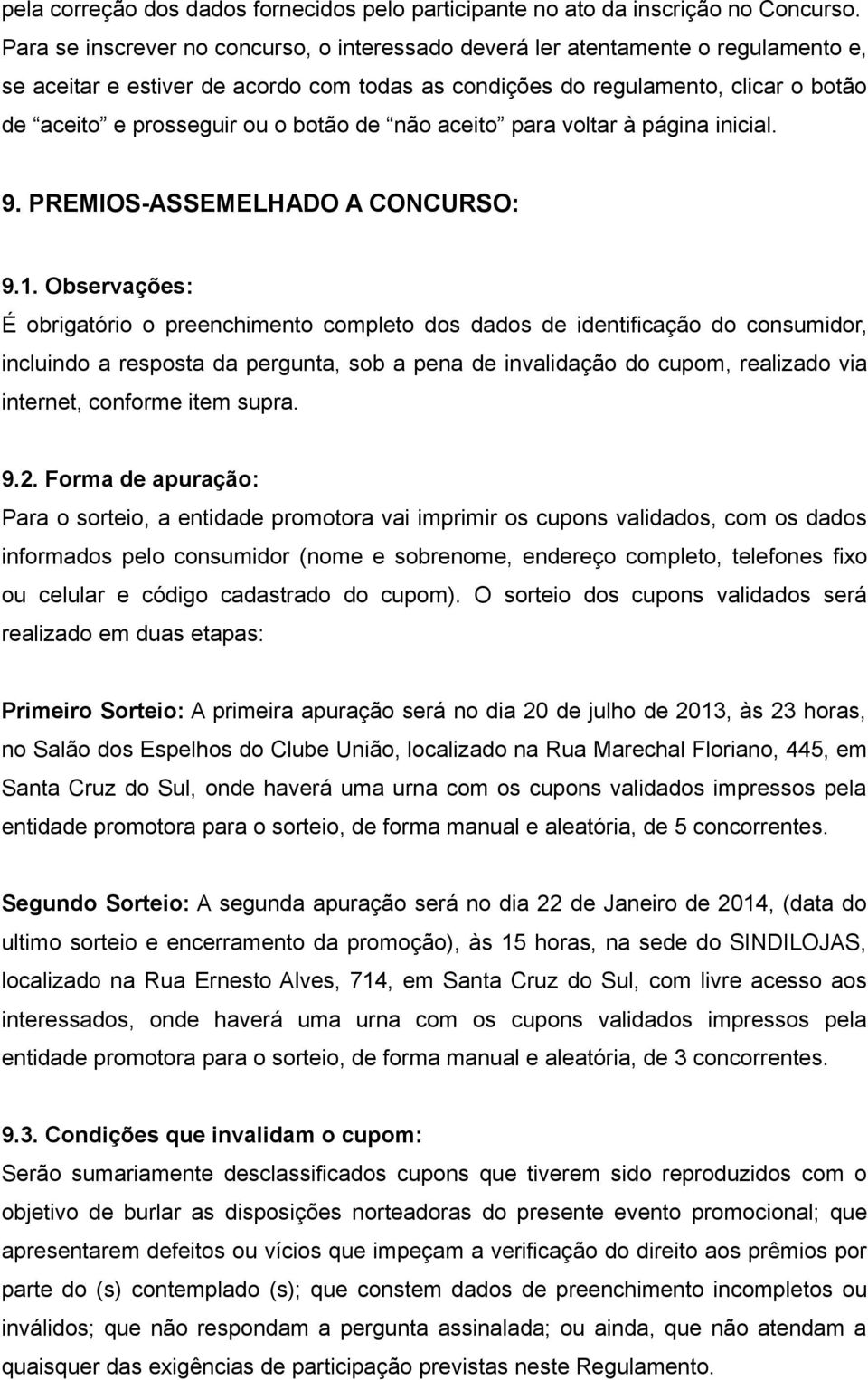 botão de não aceito para voltar à página inicial. 9. PREMIOS-ASSEMELHADO A CONCURSO: 9.1.