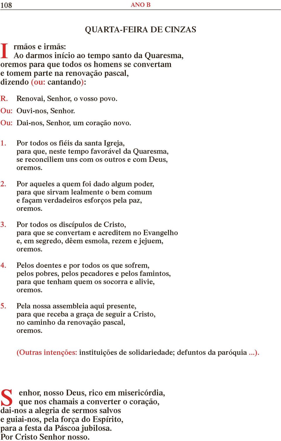 Por todos os fiéis da santa greja, para que, neste tempo favorável da Quaresma, se reconciliem uns com os outros e com Deus, 2.