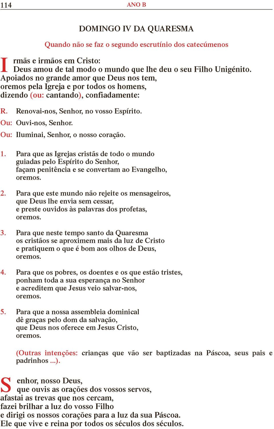 Ou: luminai, enhor, o nosso coração. 1. Para que as grejas cristãs de todo o mundo guiadas pelo Espírito do enhor, façam penitência e se convertam ao Evangelho, 2.