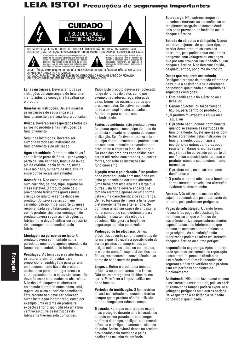 O símbolo de um relâmpago com uma ponta de seta, dentro de um triângulo equílátero, tem a intenção de alertar o utilizador para a presença de tensão perigosa não isolada dentro da caixa do produto,