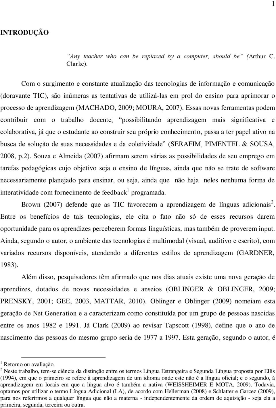 aprendizagem (MACHADO, 2009; MOURA, 2007).