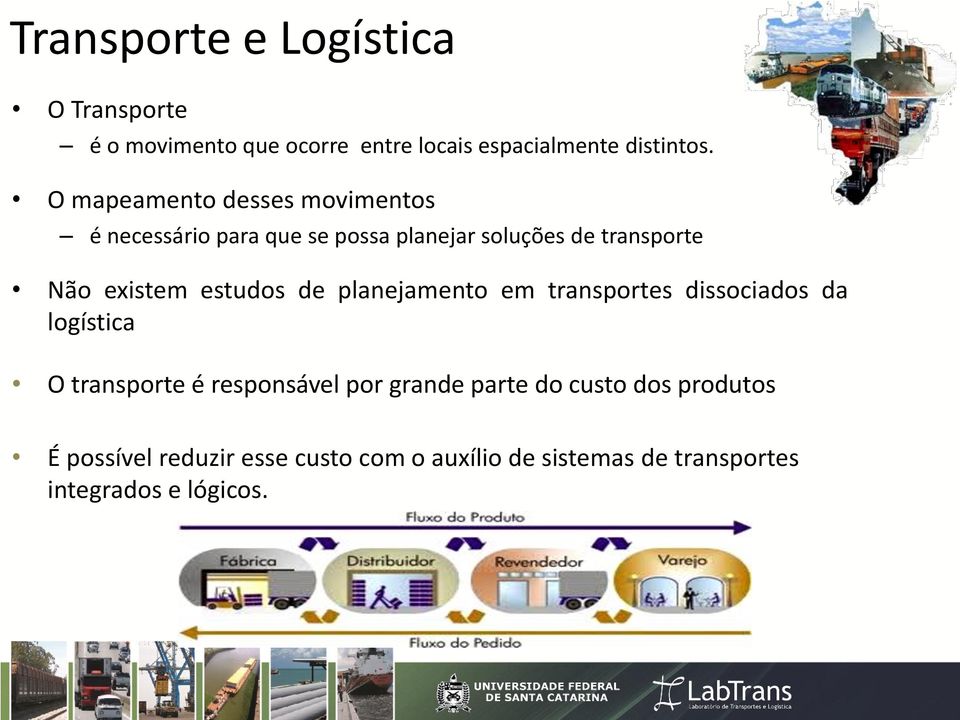 estudos de planejamento em transportes dissociados da logística O transporte é responsável por grande