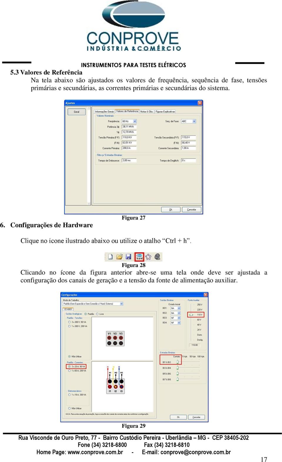 Configurações de Hardware Figura 27 Clique no ícone ilustrado abaixo ou utilize o atalho Ctrl + h.