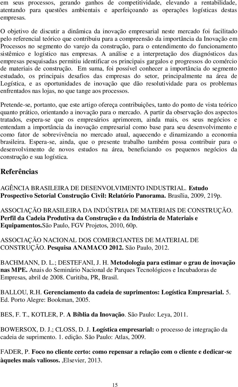 do varejo da construção, para o entendimento do funcionamento sistêmico e logístico nas empresas.