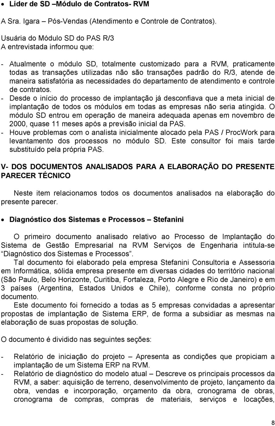 atende de maneira satisfatória as necessidades do departamento de atendimento e controle de contratos.