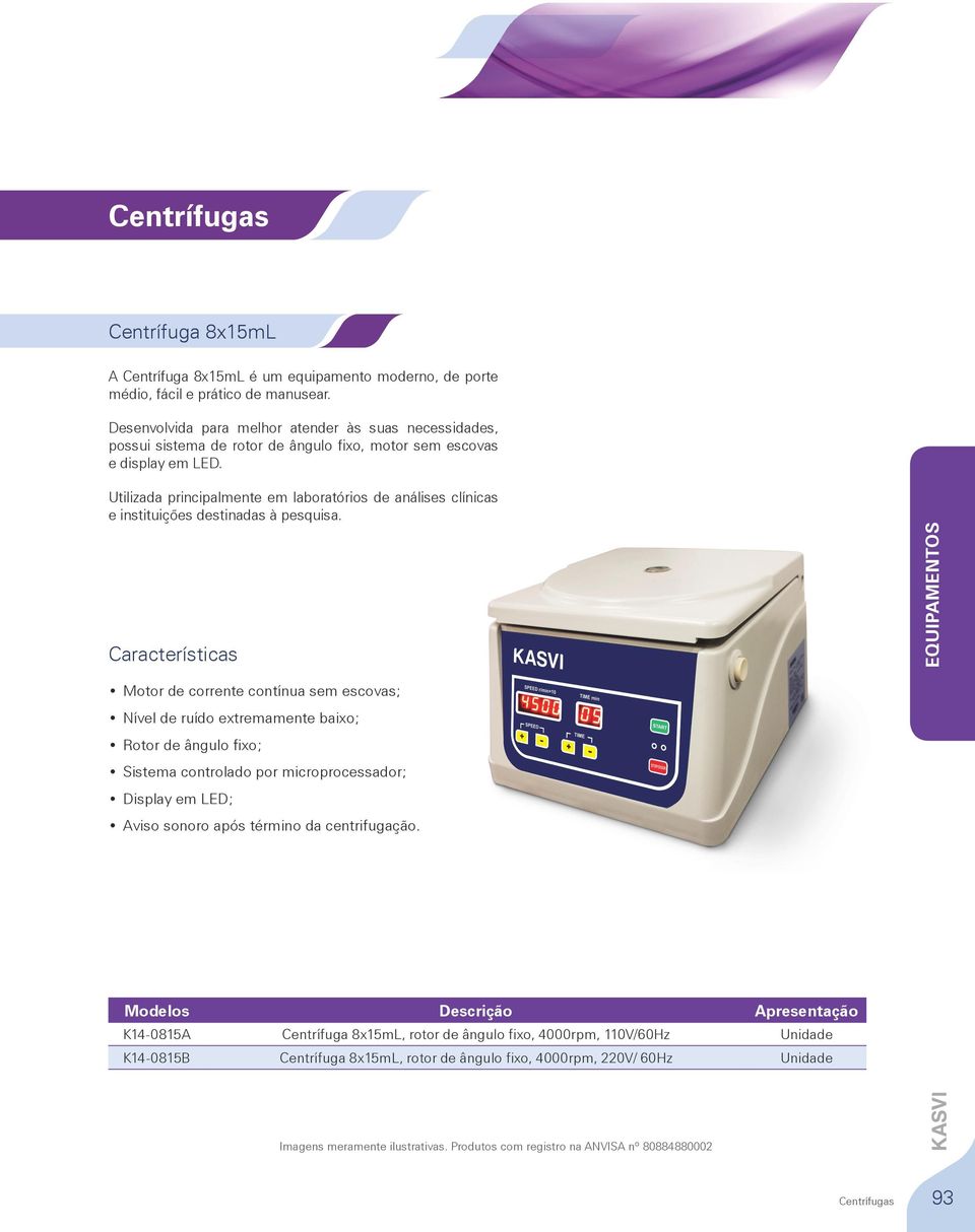 Utilizada principalmente em laboratórios de análises clínicas e instituições destinadas à pesquisa.