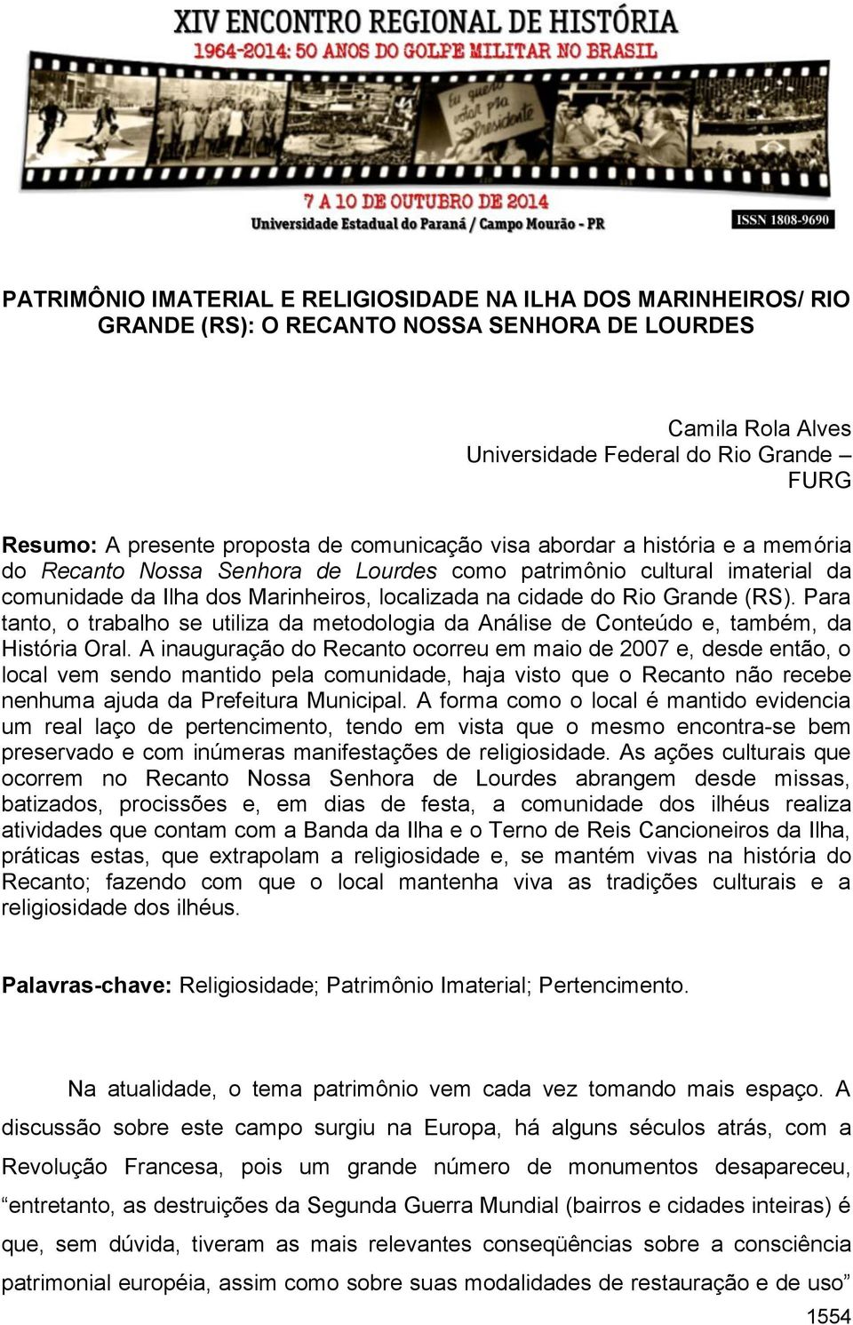 (RS). Para tanto, o trabalho se utiliza da metodologia da Análise de Conteúdo e, também, da História Oral.