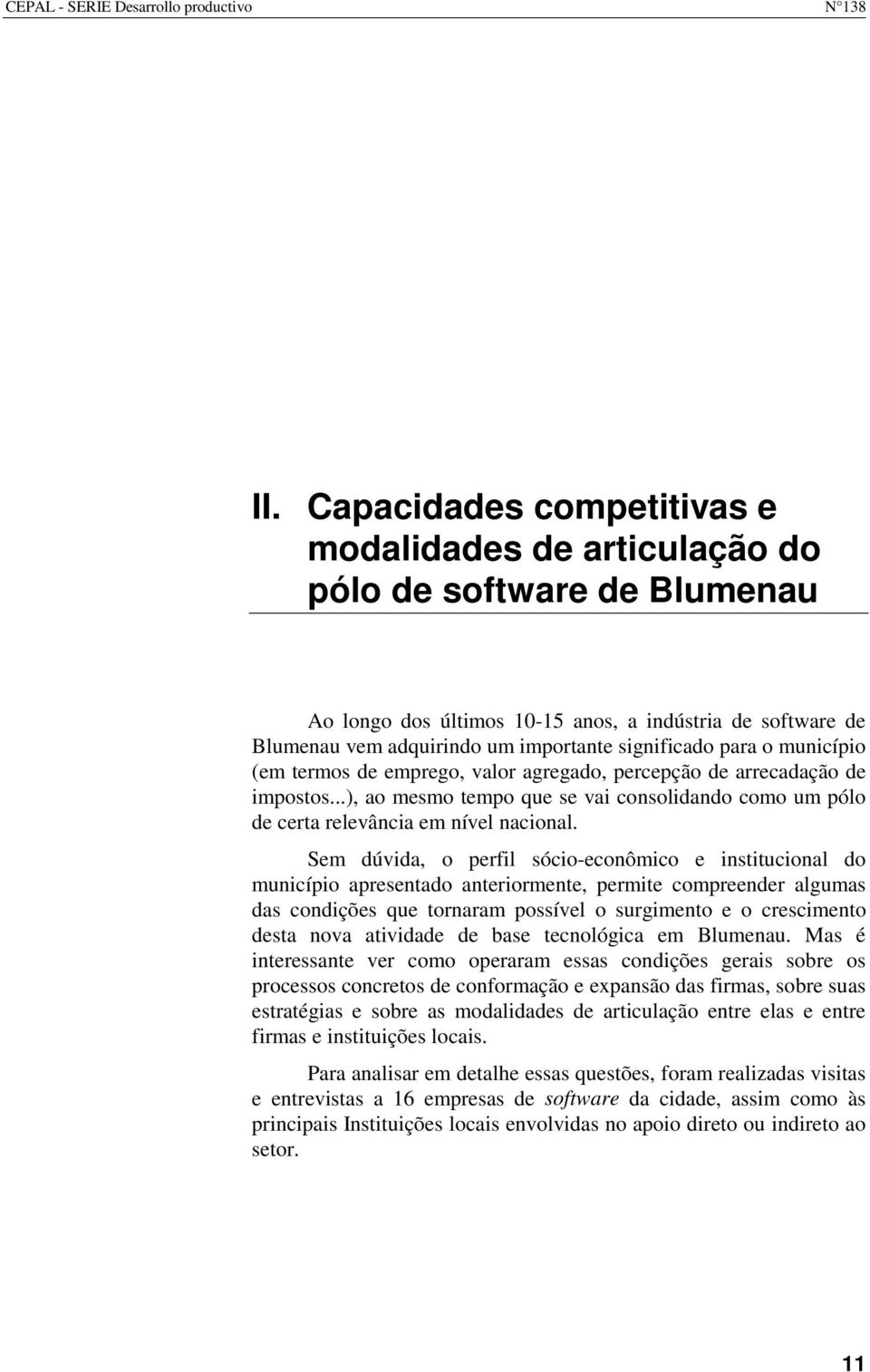 para o município (em termos de emprego, valor agregado, percepção de arrecadação de impostos...), ao mesmo tempo que se vai consolidando como um pólo de certa relevância em nível nacional.