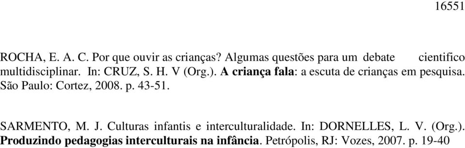 A criança fala: a escuta de crianças em pesquisa. São Paulo: Cortez, 2008. p. 43-51. SARMENTO, M.