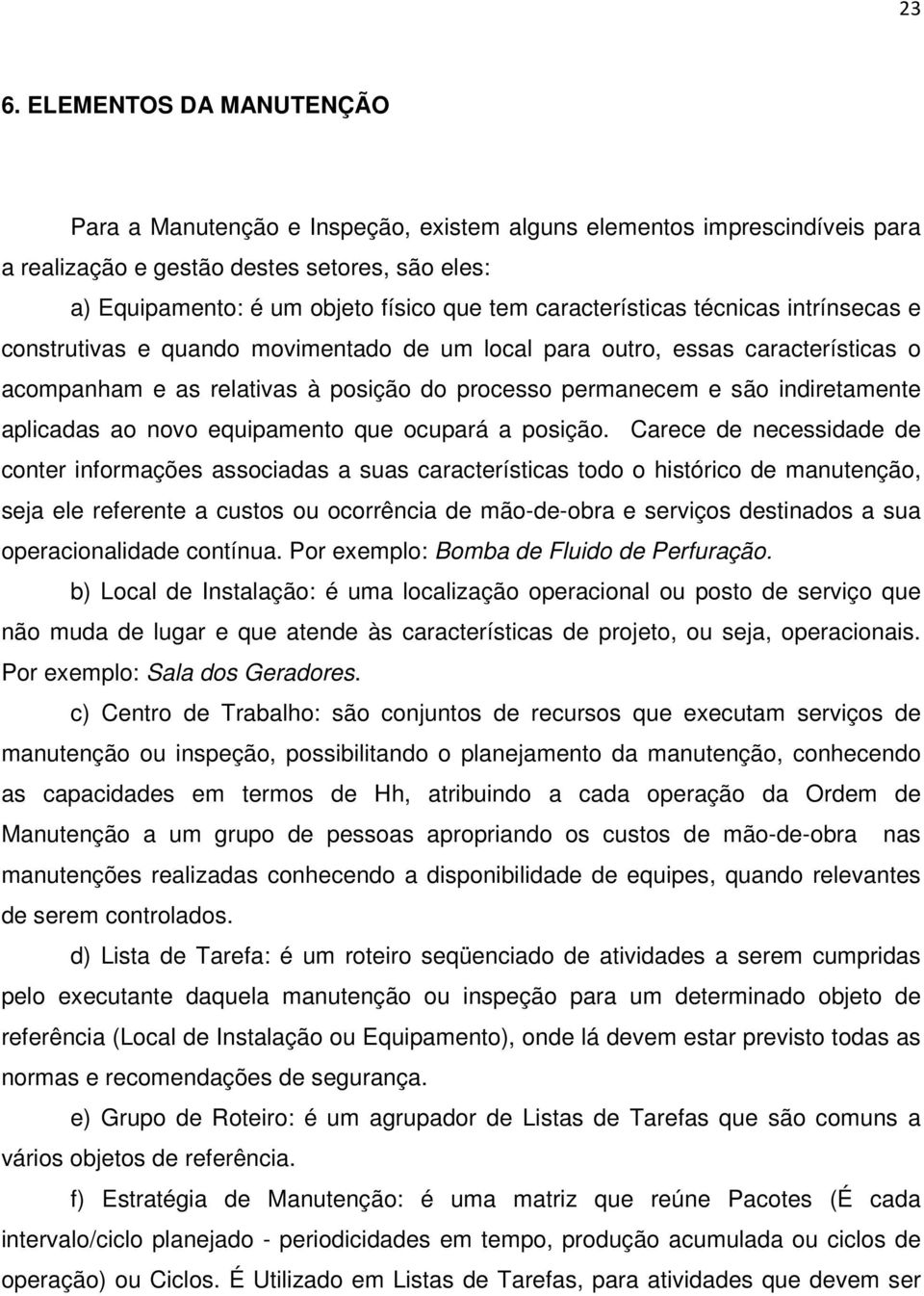 aplicadas ao novo equipamento que ocupará a posição.