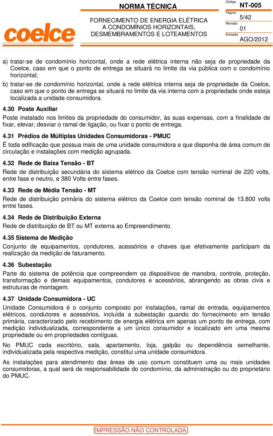 entrega se situará no limite da via interna com a propriedade onde esteja localizada a unidade consumidora. 4.