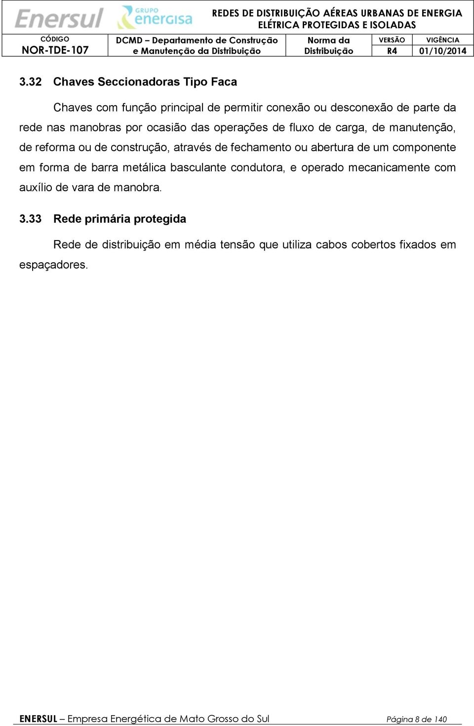 operações de fluxo de carga, de manutenção, de reforma ou de construção, através de fechamento ou abertura de um componente em forma de barra