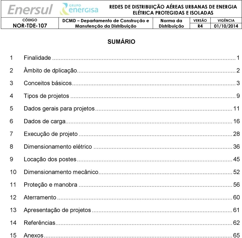 .. 16 7 Execução de projeto... 28 8 Dimensionamento elétrico... 36 9 Locação dos postes.