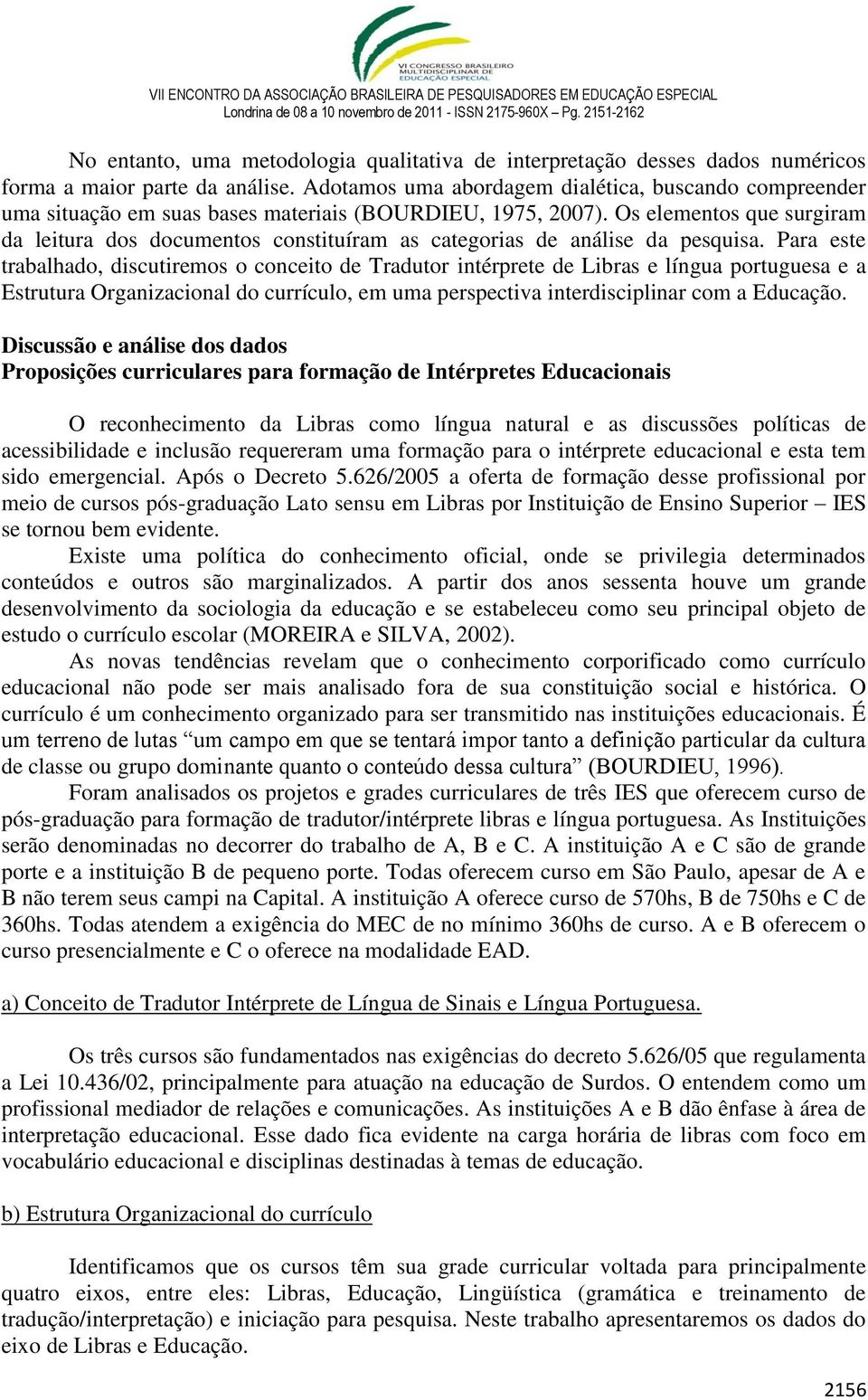 Os elementos que surgiram da leitura dos documentos constituíram as categorias de análise da pesquisa.