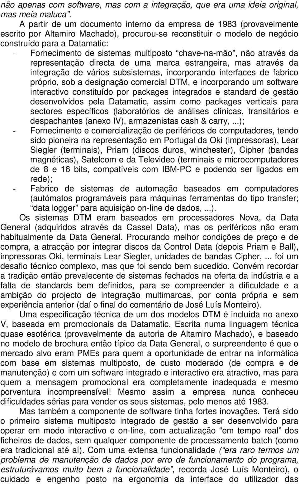 multiposto chave-na-mão, não através da representação directa de uma marca estrangeira, mas através da integração de vários subsistemas, incorporando interfaces de fabrico próprio, sob a designação