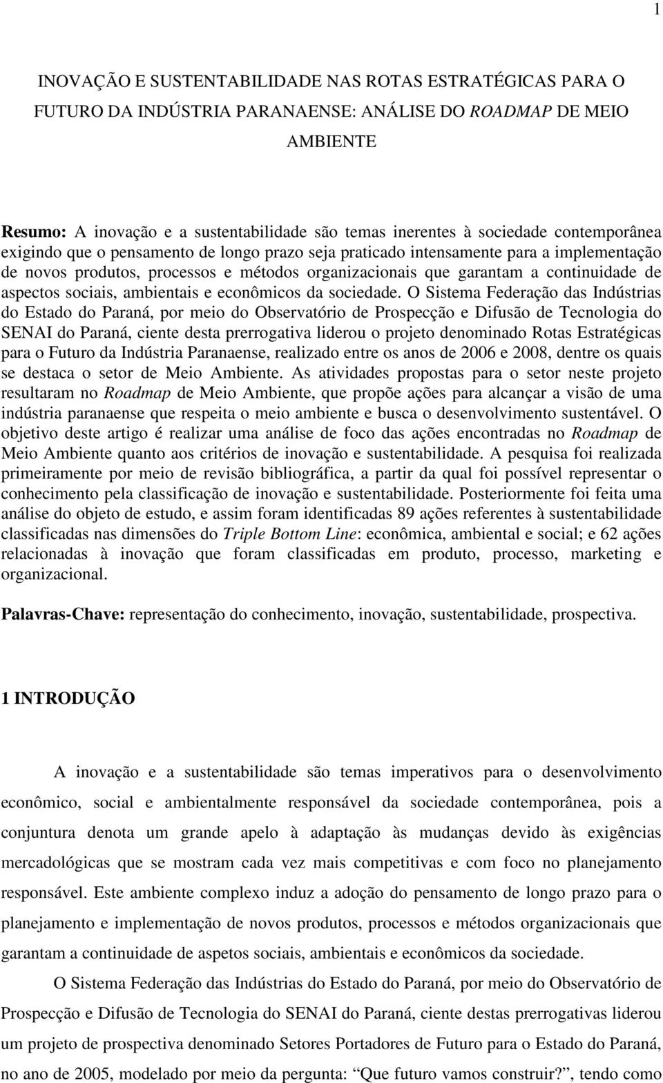 sociais, ambientais e econômicos da sociedade.