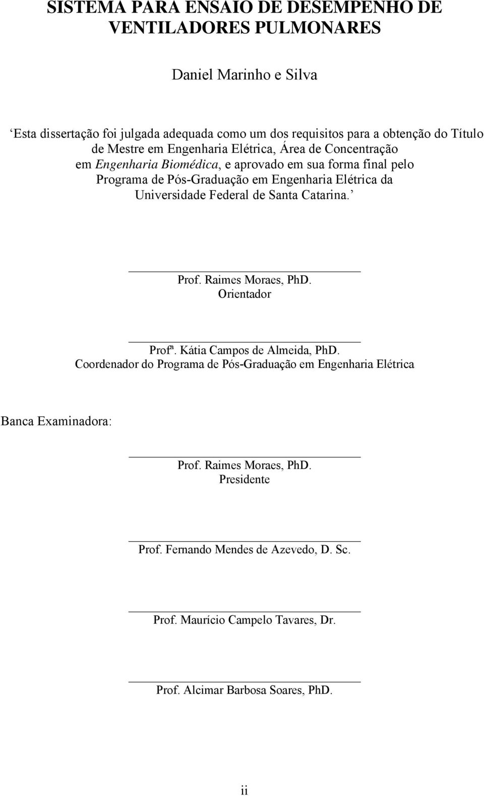 Universidade Federal de Santa Catarina. Prof. Raimes Moraes, PhD. Orientador Profª. Kátia Campos de Almeida, PhD.