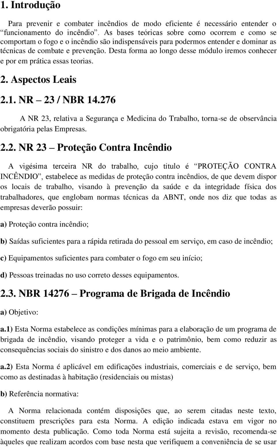 Desta forma ao longo desse módulo iremos conhecer e por em prática essas teorias. 2. Aspectos Leais 2.1. NR 23 / NBR 14.