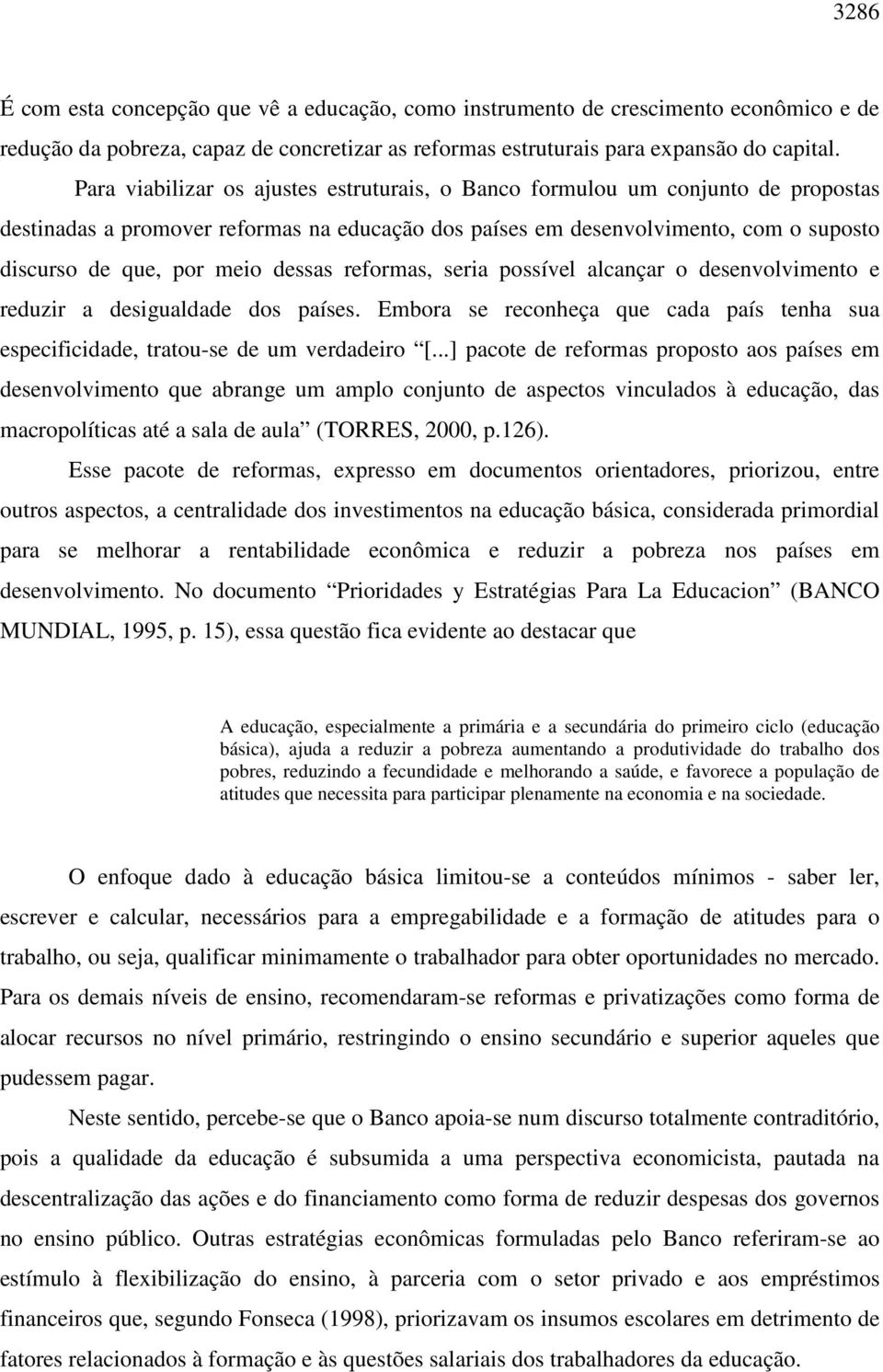 dessas reformas, seria possível alcançar o desenvolvimento e reduzir a desigualdade dos países. Embora se reconheça que cada país tenha sua especificidade, tratou-se de um verdadeiro [.