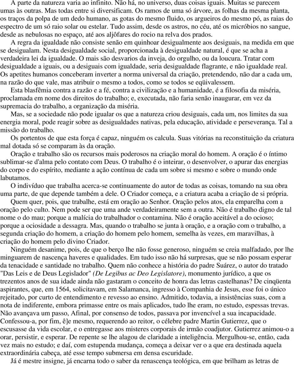 Tudo assim, desde os astros, no céu, até os micróbios no sangue, desde as nebulosas no espaço, até aos aljôfares do rocio na relva dos prados.