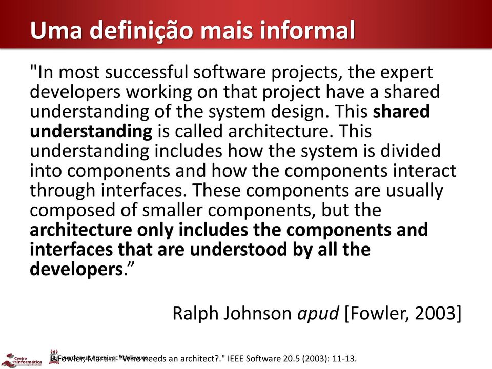 This understanding includes how the system is divided into components and how the components interact through interfaces.