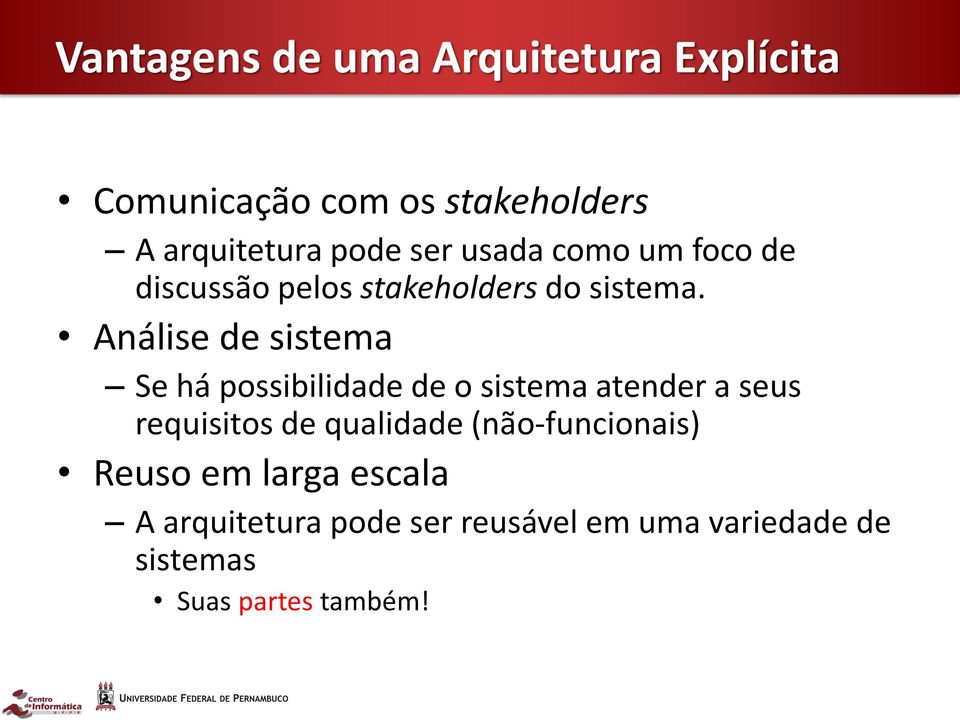 Análise de sistema Se há possibilidade de o sistema atender a seus requisitos de qualidade