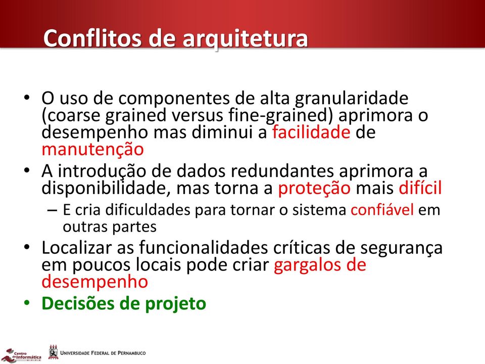 disponibilidade, mas torna a proteção mais difícil E cria dificuldades para tornar o sistema confiável em outras