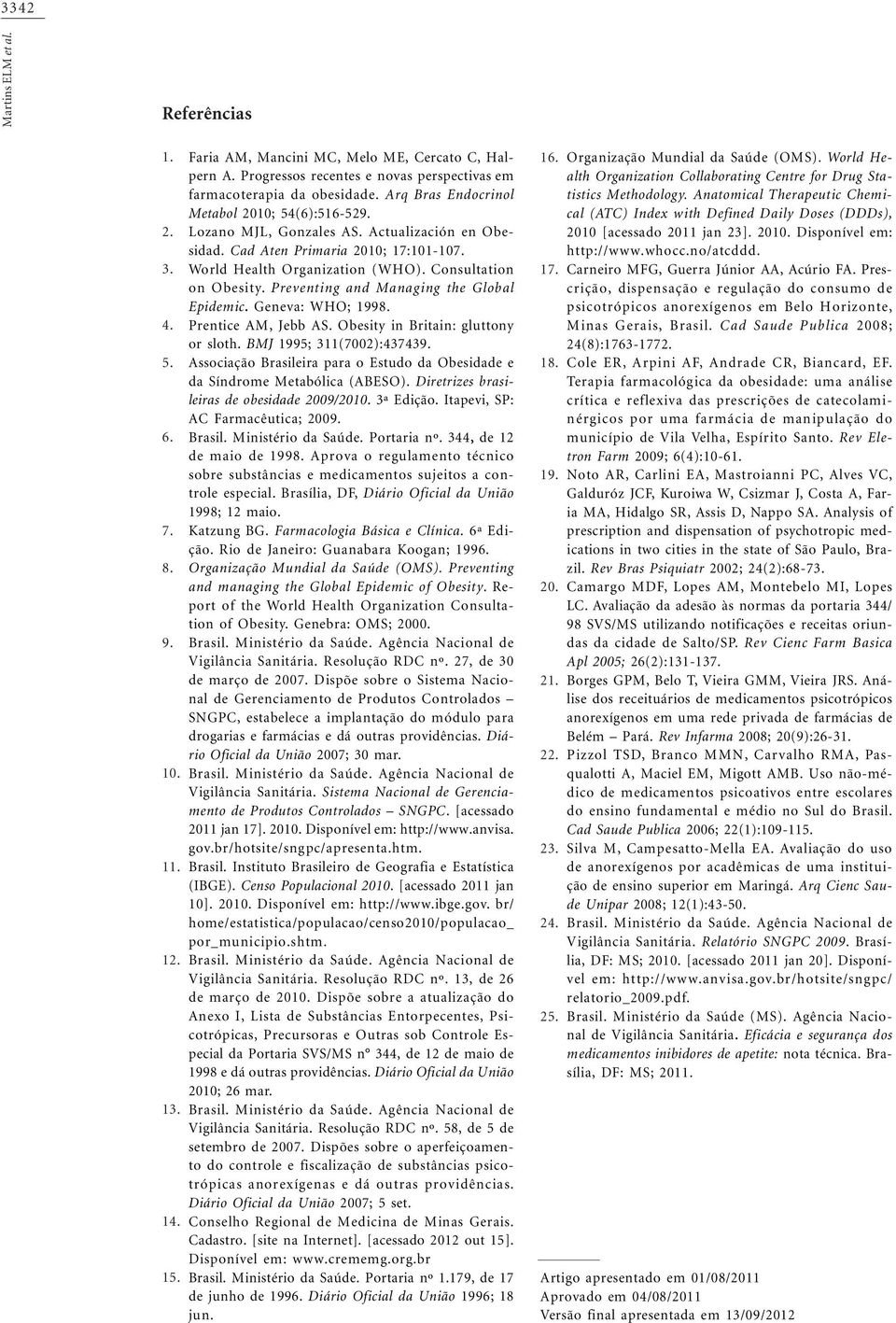 Preventing and Managing the Global Epidemic. Geneva: WHO; 998. Prentice AM, Jebb AS. Obesity in Britain: gluttony or sloth. BMJ 99; ():9.