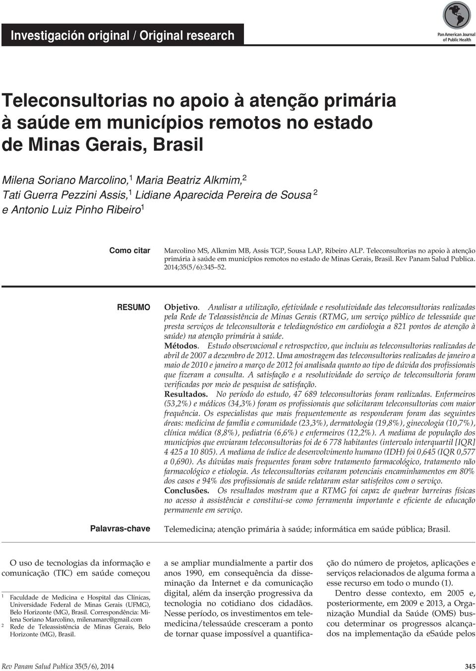 Ribeiro ALP. Teleconsultorias no apoio à atenção primária à saúde em municípios remotos no estado de Minas Gerais, Brasil. Rev Panam Salud Publica. 2014;35(5/6):345 52. resumo Palavras-chave Objetivo.