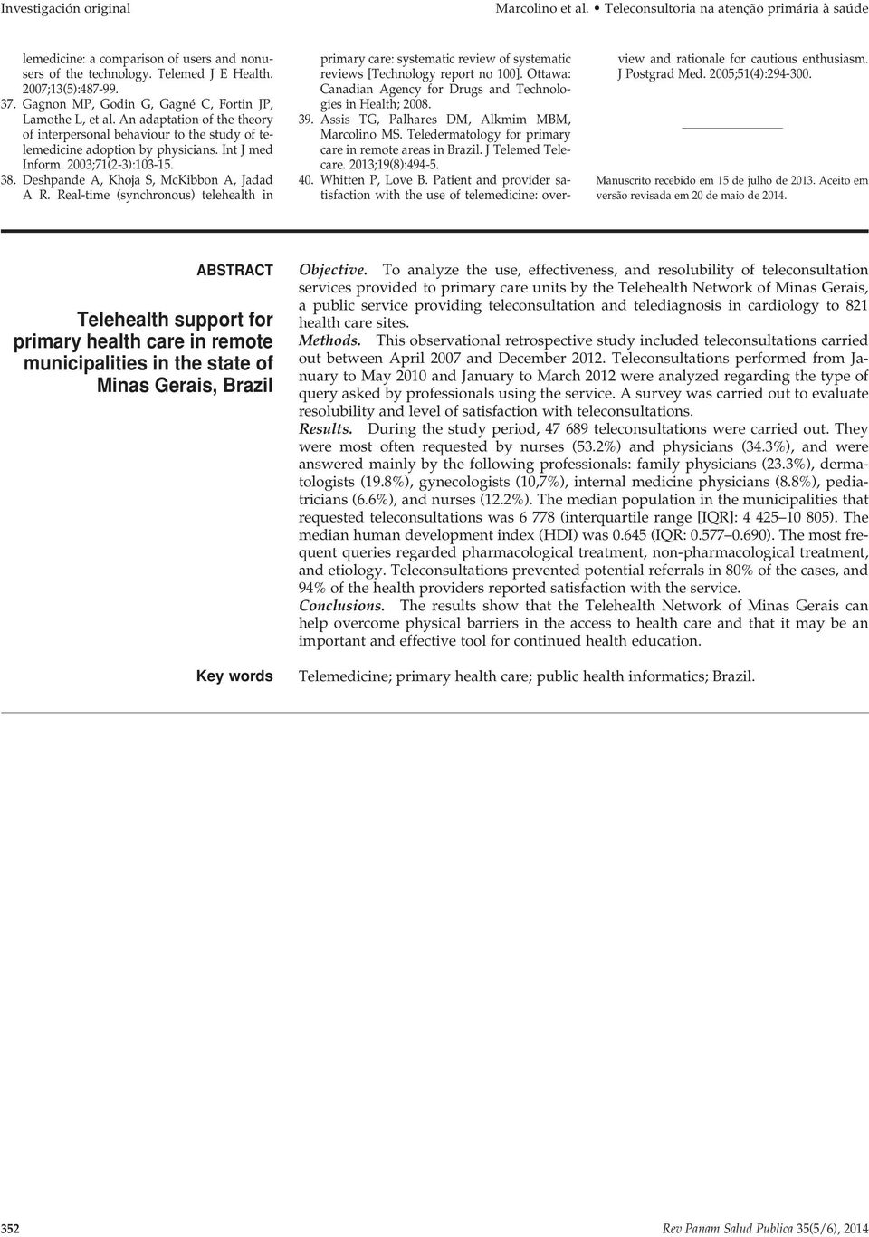 2003;71(2-3):103-15. 38. Deshpande A, Khoja S, McKibbon A, Jadad A R. Real-time (synchronous) telehealth in primary care: systematic review of systematic reviews [Technology report no 100].