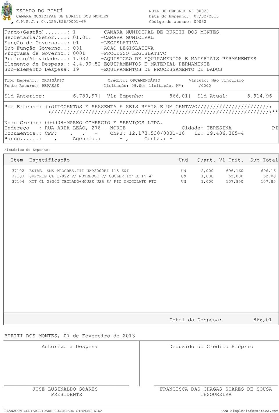 52-EQUIPAMENTOS E MATERIAL PERMANENTE Sub-Elemento Despesa: 19 -EQUIPAMENTOS DE PROCESSAMENTO DE DADOS Sld Anterior: 6.780,97 Vlr Empenho: 866,01 Sld Atual: 5.