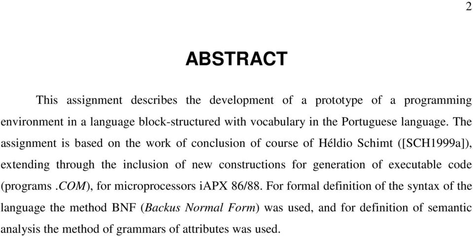 The assignment is based on the work of conclusion of course of Héldio Schimt ([SCH1999a]), extending through the inclusion of new constructions