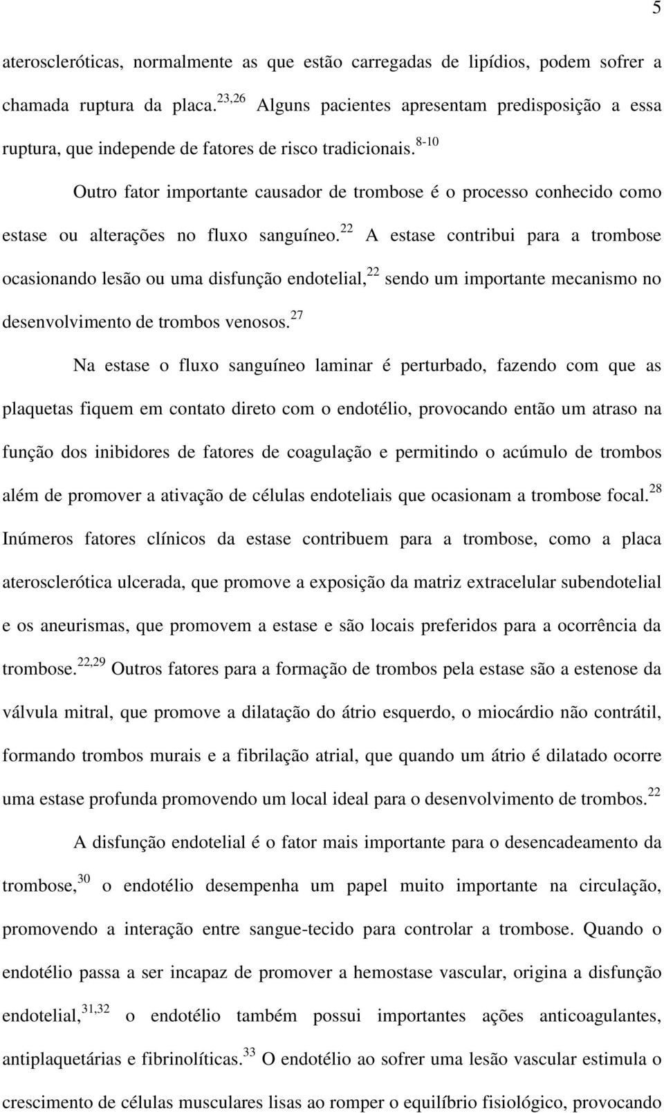 8-10 Outro fator importante causador de trombose é o processo conhecido como estase ou alterações no fluxo sanguíneo.