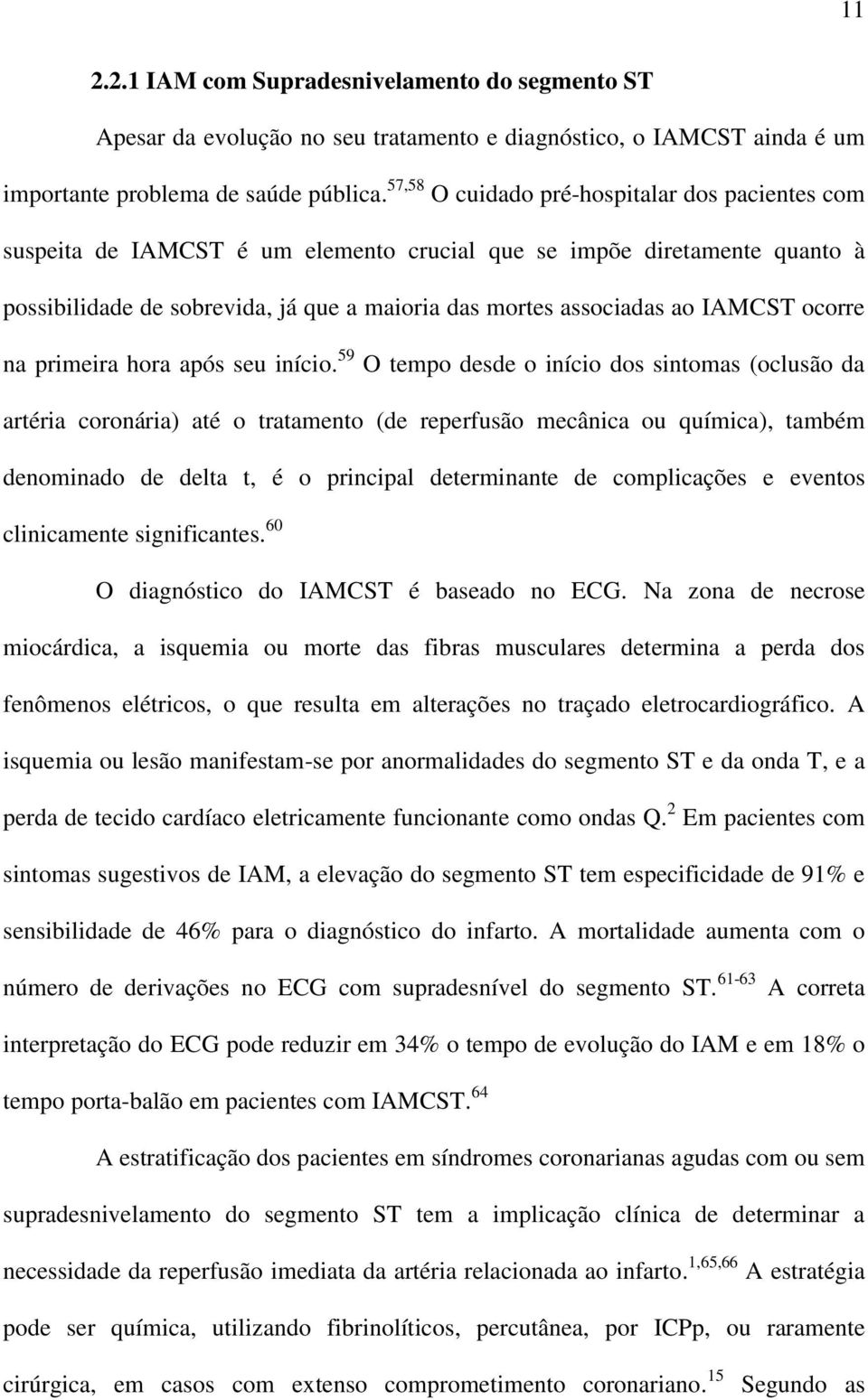 IAMCST ocorre na primeira hora após seu início.