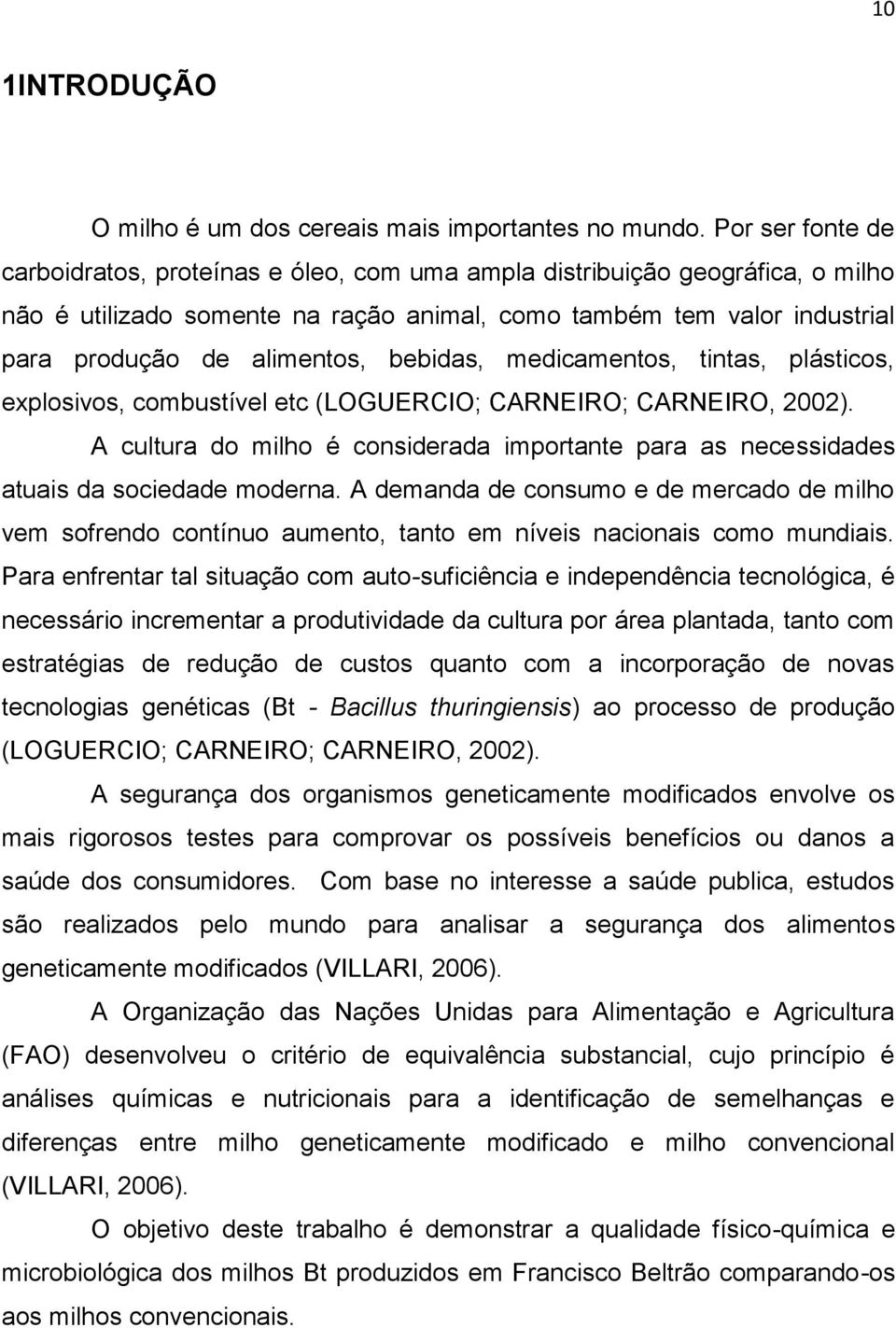 bebidas, medicamentos, tintas, plásticos, explosivos, combustível etc (LOGUERCIO; CARNEIRO; CARNEIRO, 2002).