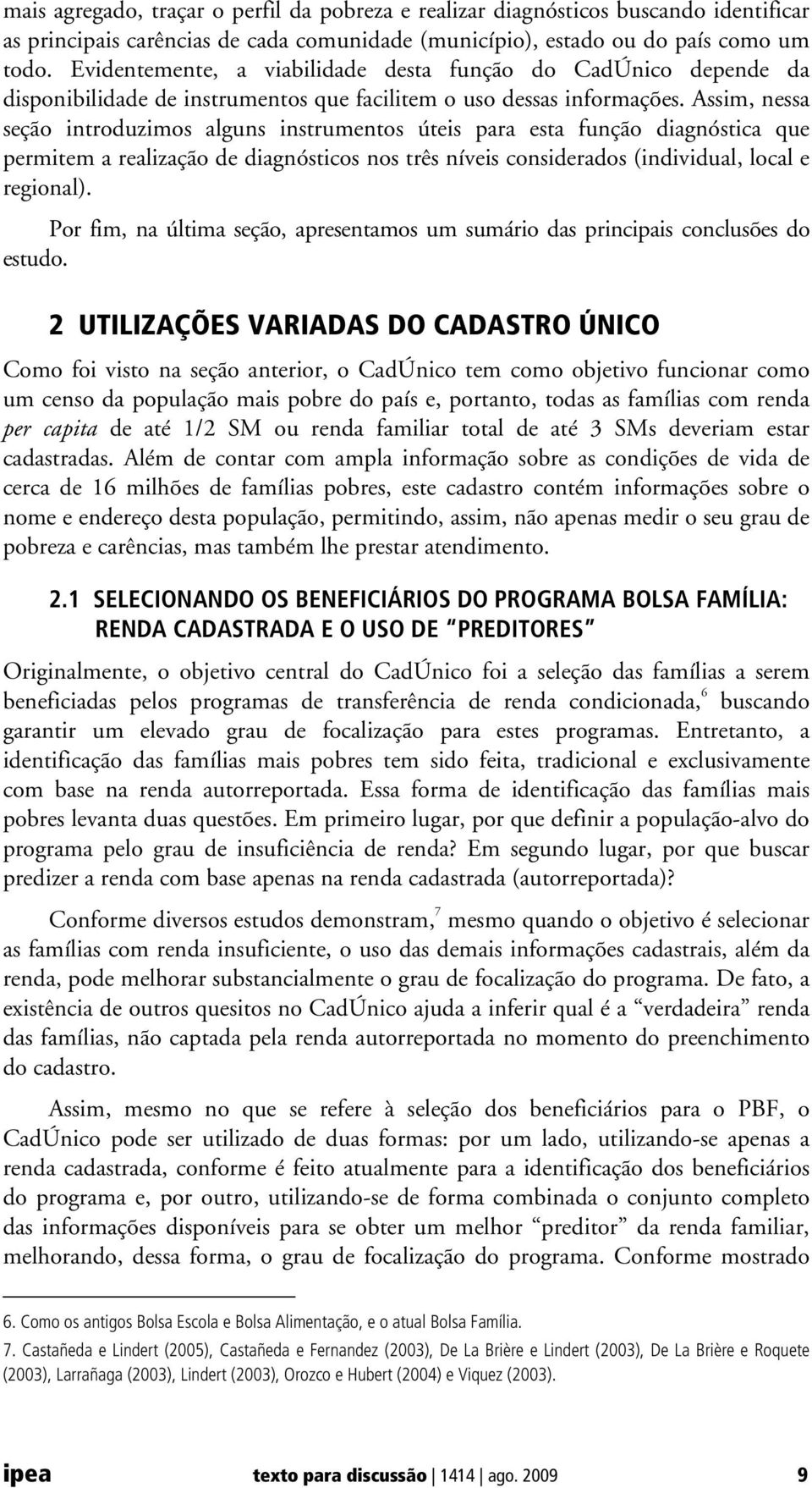 Assim, nessa seção introduzimos alguns instrumentos úteis para esta função diagnóstica que permitem a realização de diagnósticos nos três níveis considerados (individual, local e regional).