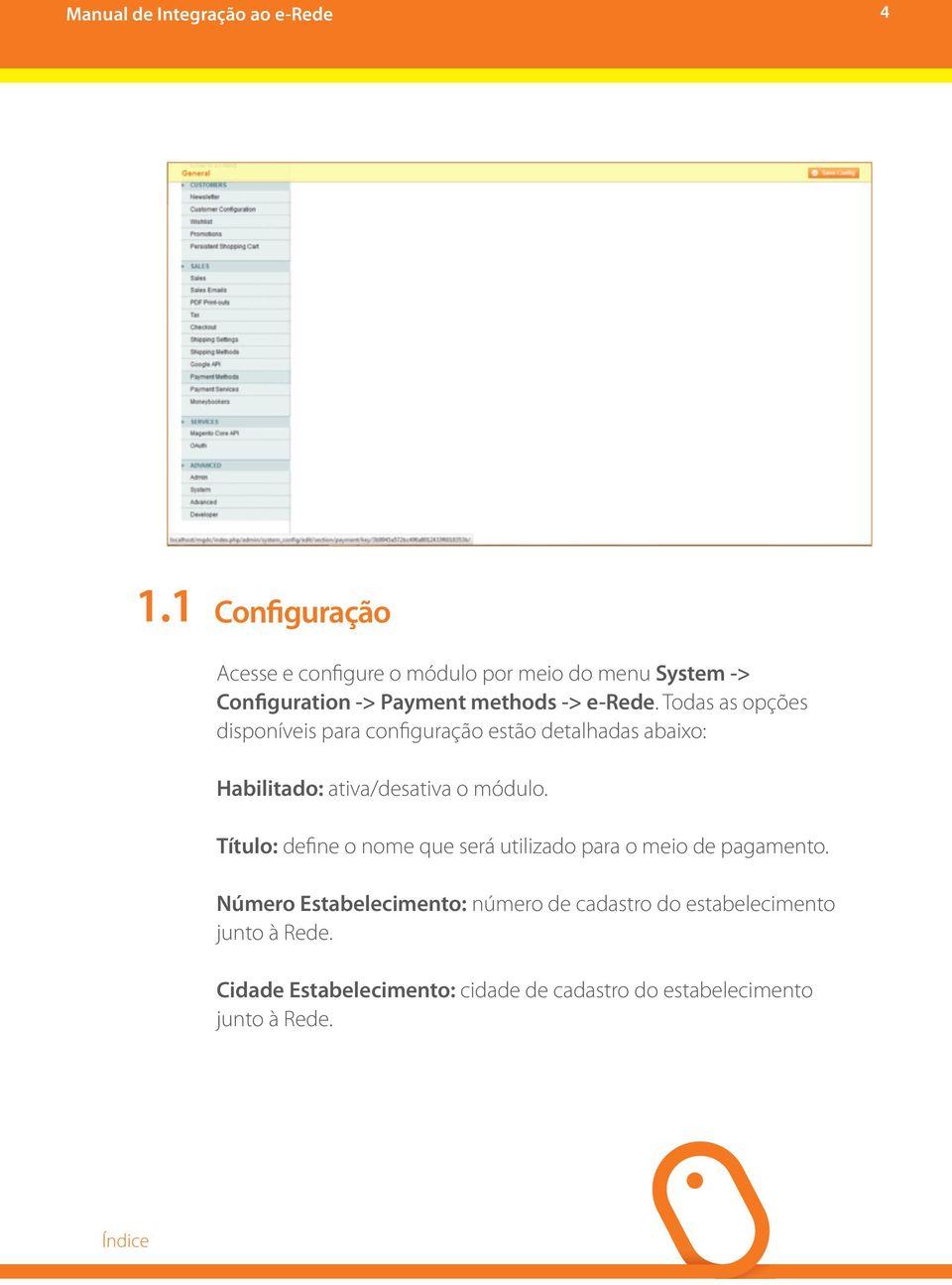 Todas as opções disponíveis para configuração estão detalhadas abaixo: Habilitado: ativa/desativa o módulo.