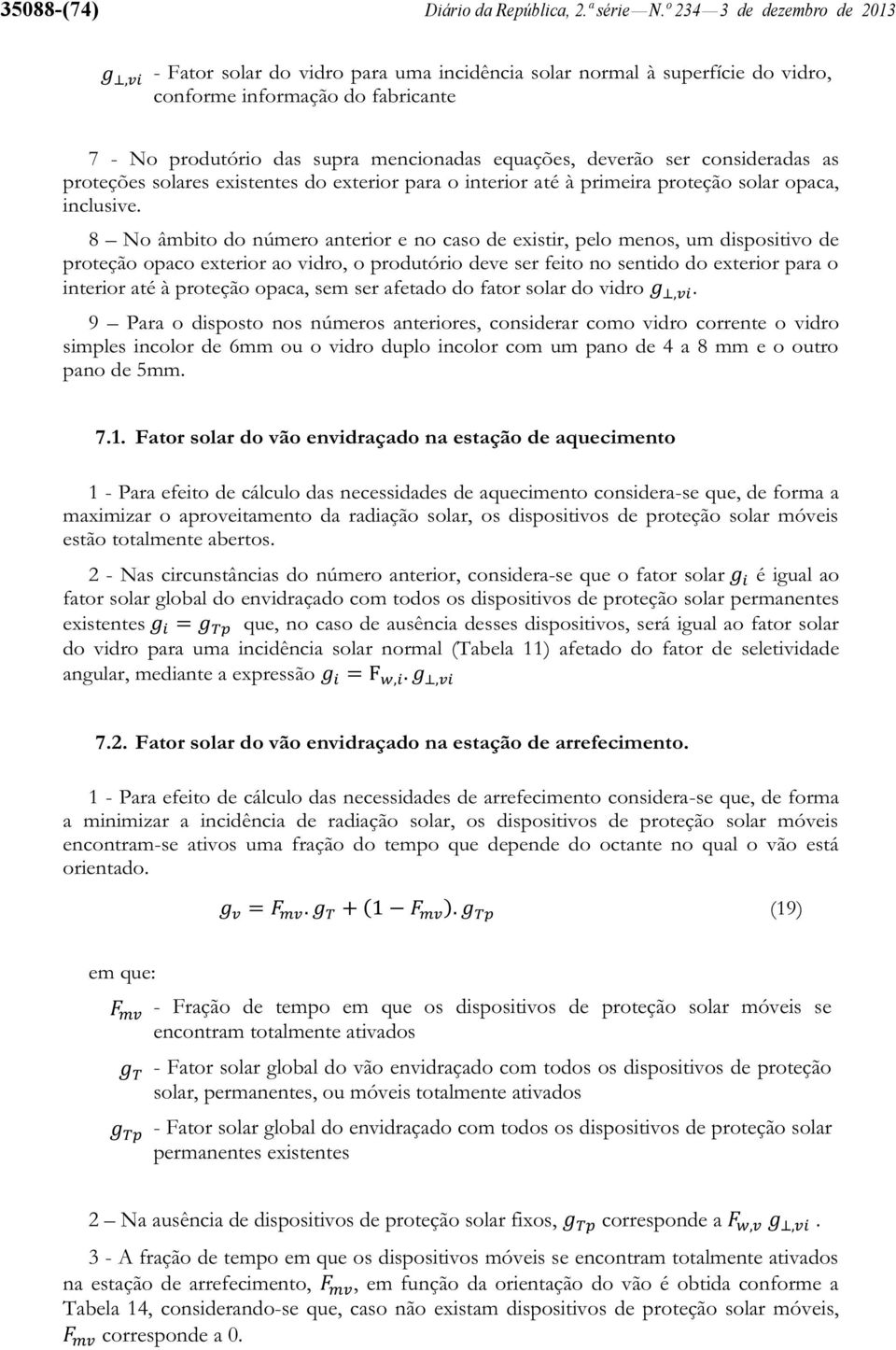 ser consideradas as proteções solares existentes do exterior para o interior até à primeira proteção solar opaca, inclusive.