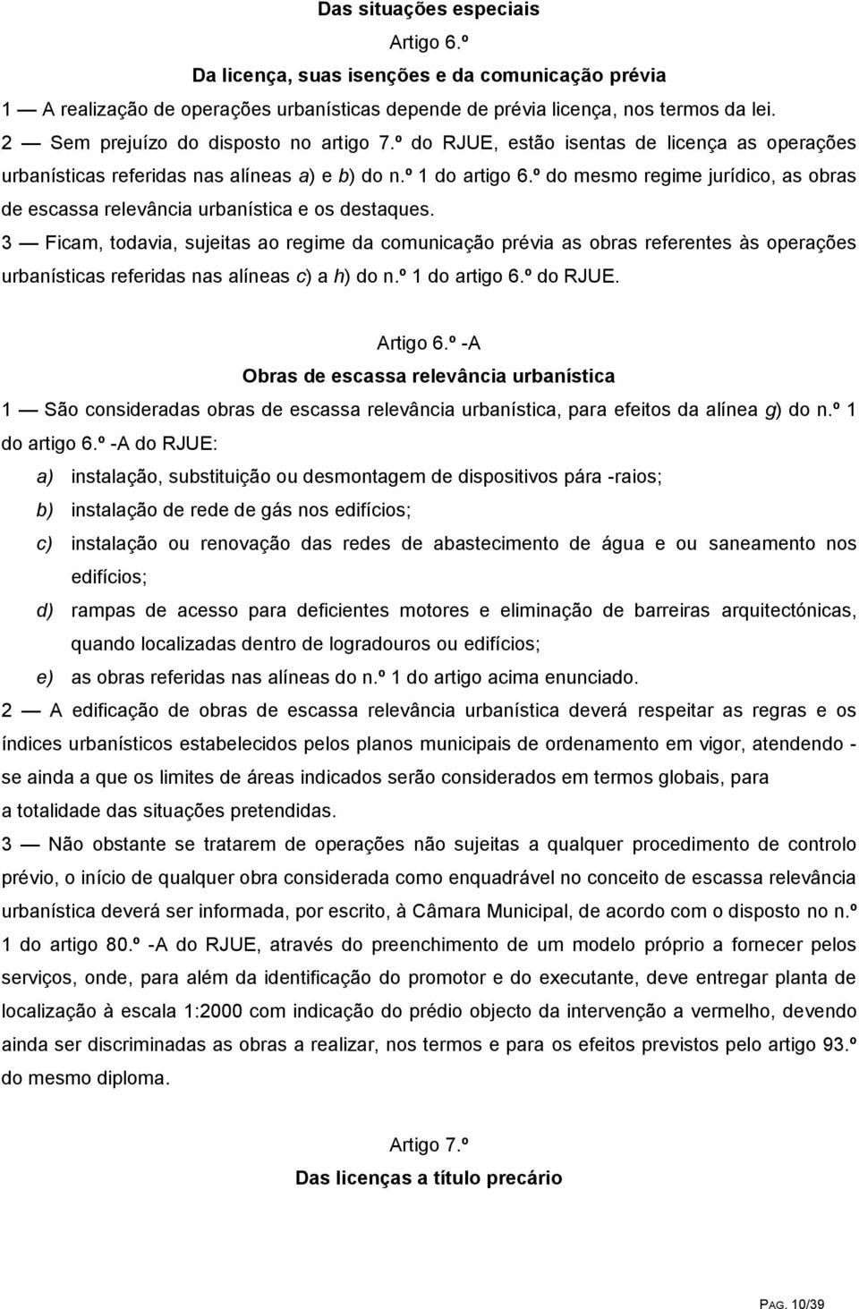 º do mesmo regime jurídico, as obras de escassa relevância urbanística e os destaques.