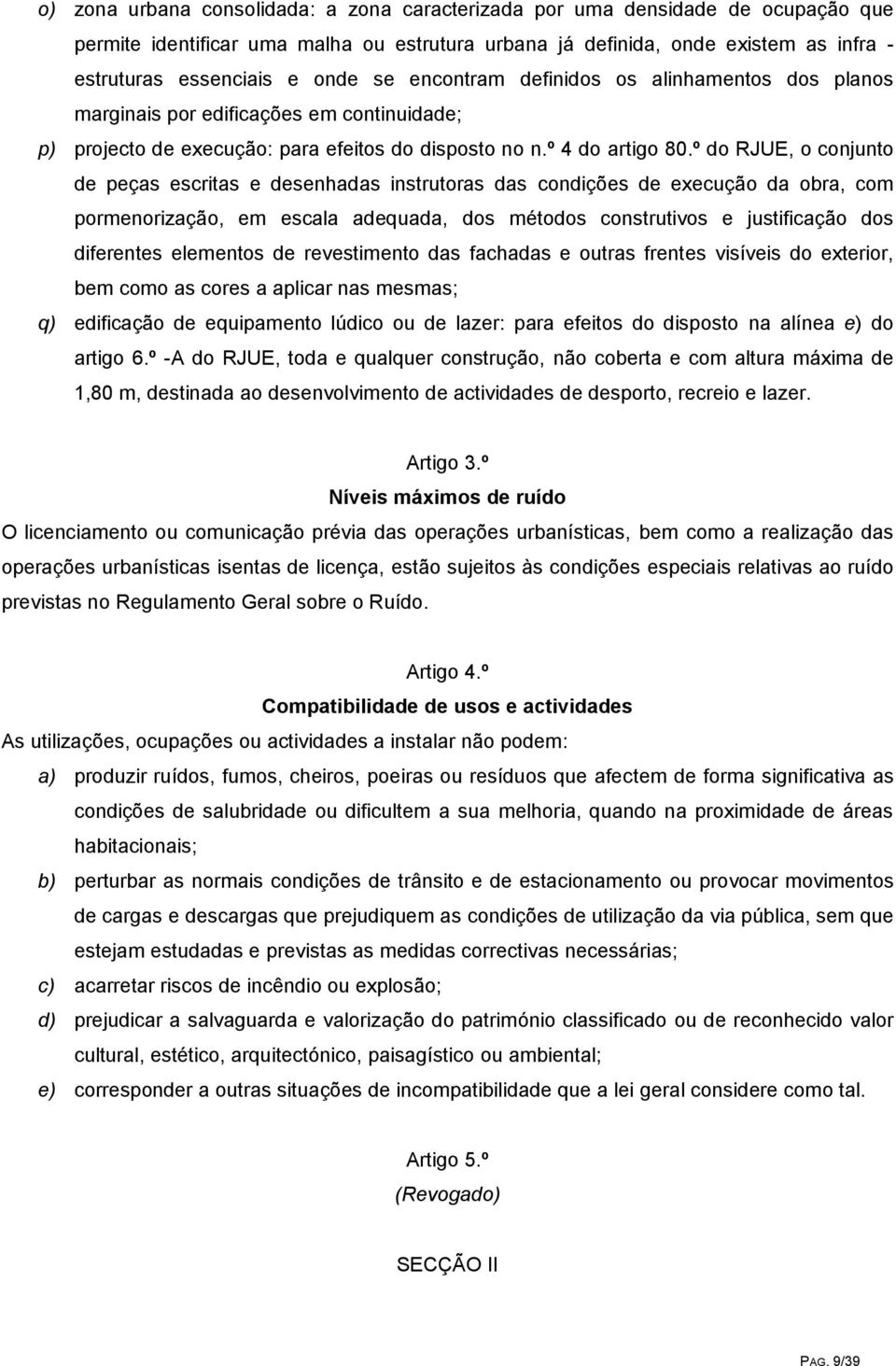 º do RJUE, o conjunto de peças escritas e desenhadas instrutoras das condições de execução da obra, com pormenorização, em escala adequada, dos métodos construtivos e justificação dos diferentes