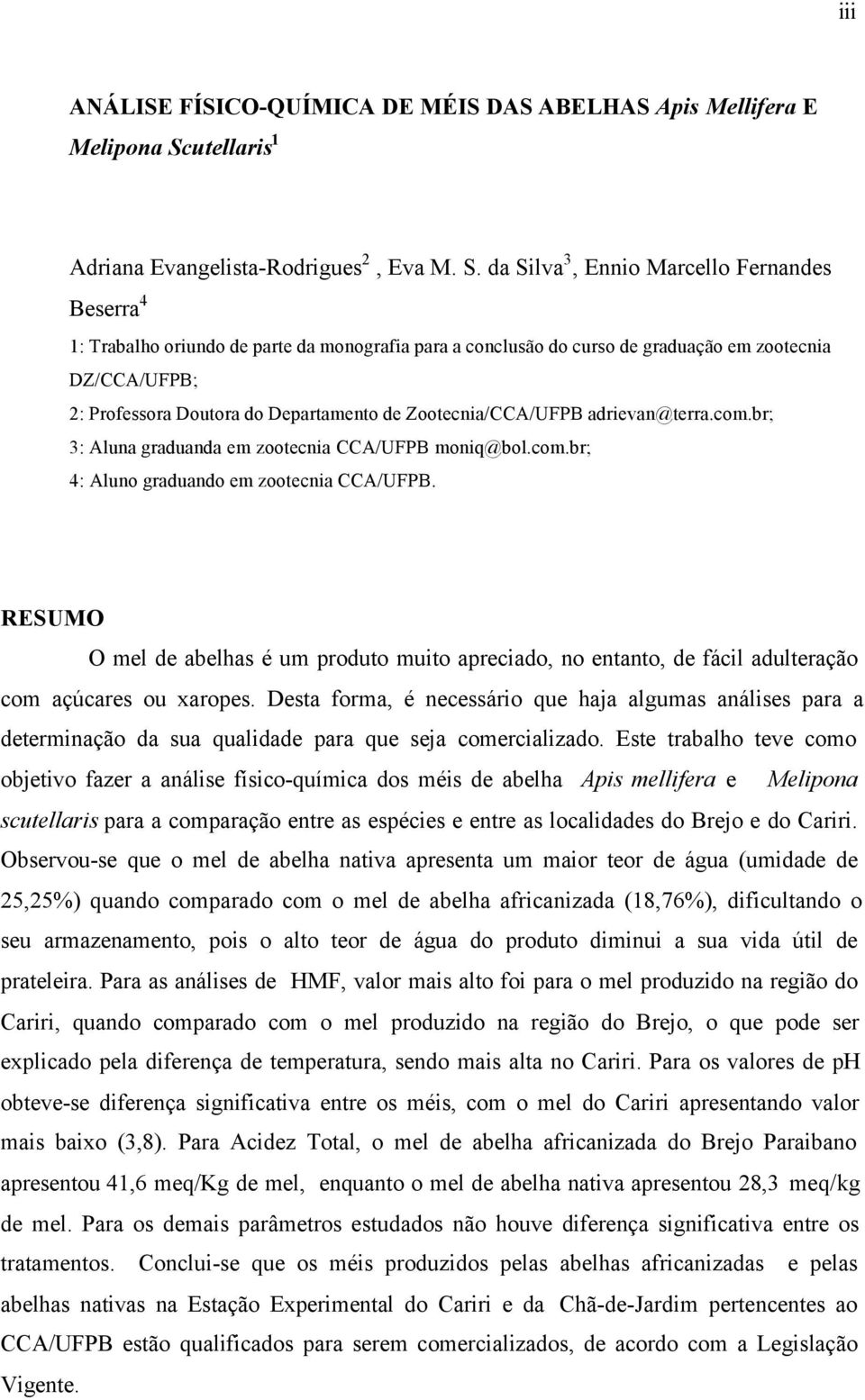 da Silva 3, Ennio Marcello Fernandes Beserra 4 1: Trabalho oriundo de parte da monografia para a conclusão do curso de graduação em zootecnia DZ/CCA/UFPB; 2: Professora Doutora do Departamento de