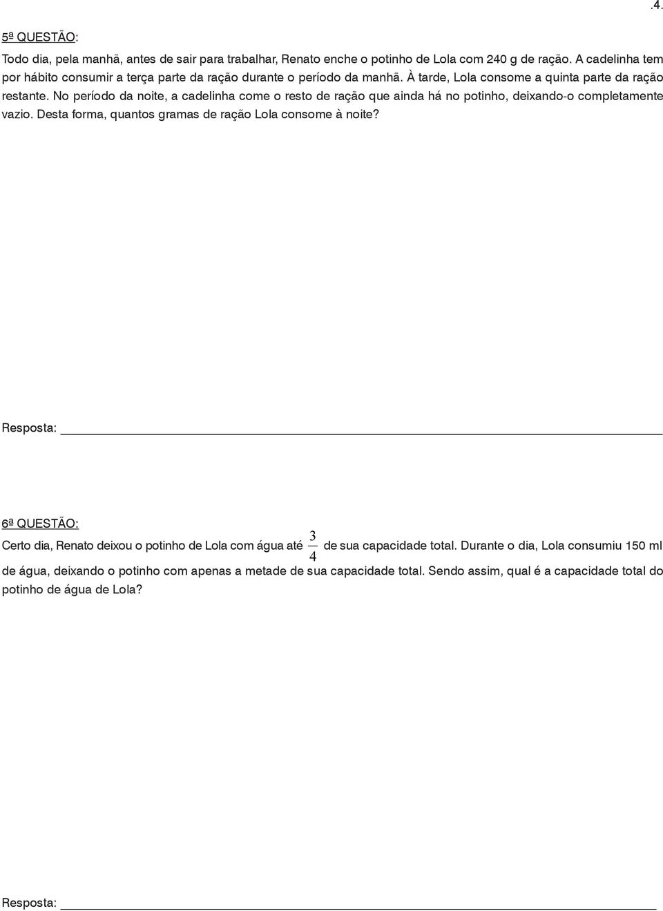 No período da noite, a cadelinha come o resto de ração que ainda há no potinho, deixando-o completamente vazio. Desta forma, quantos gramas de ração Lola consome à noite?