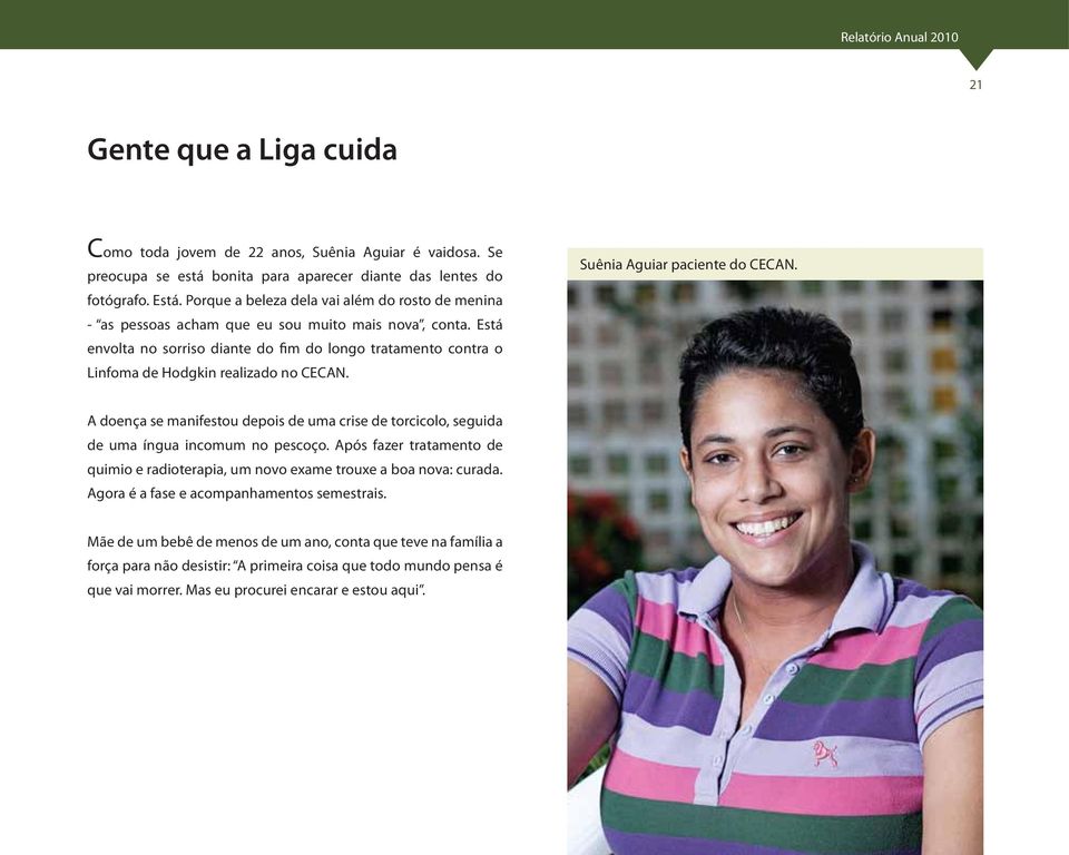 Está envolta no sorriso diante do fim do longo tratamento contra o Linfoma de Hodgkin realizado no CECAN. Suênia Aguiar paciente do CECAN.