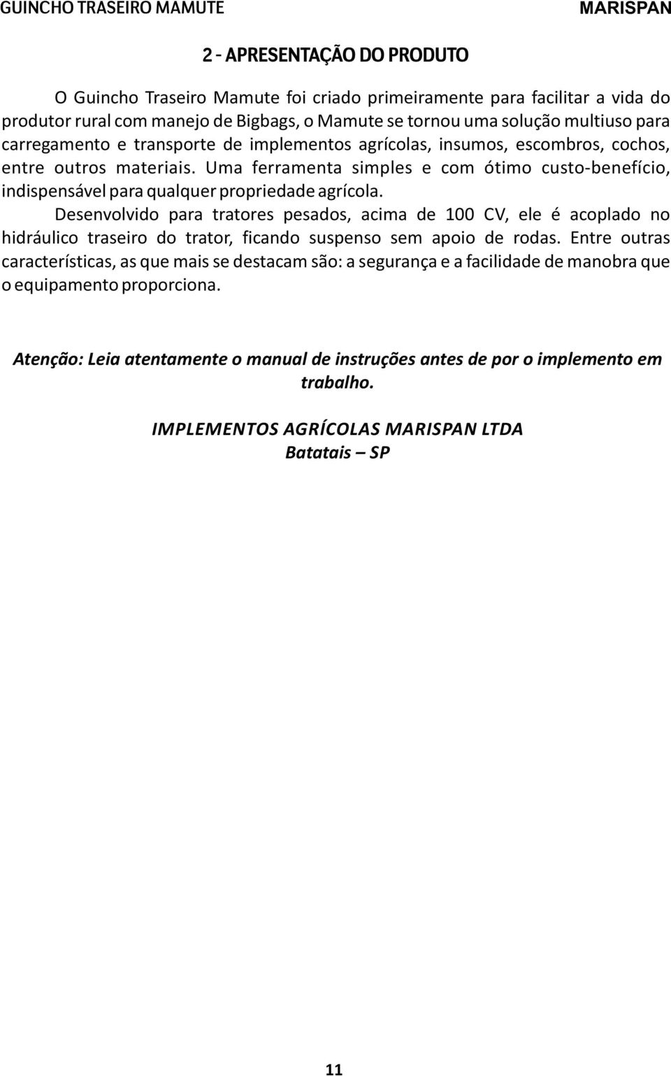 Uma ferramenta simples e com ótimo custo-benefício, indispensável para qualquer propriedade agrícola.