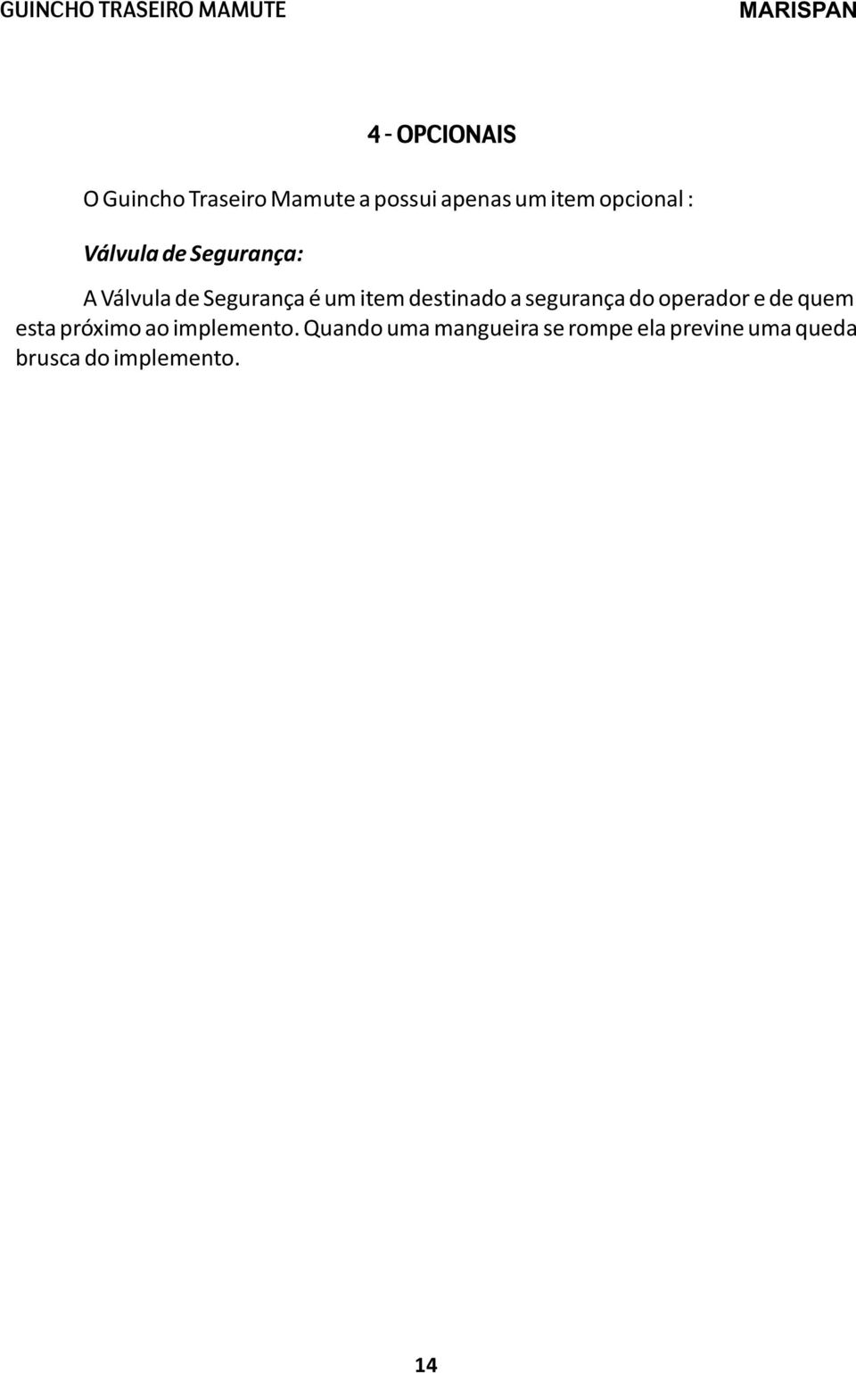 destinado a segurança do operador e de quem esta próximo ao