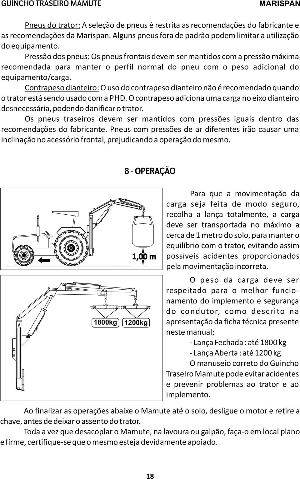 Contrapeso dianteiro: O uso do contrapeso dianteiro não é recomendado quando o trator está sendo usado com a PHD.