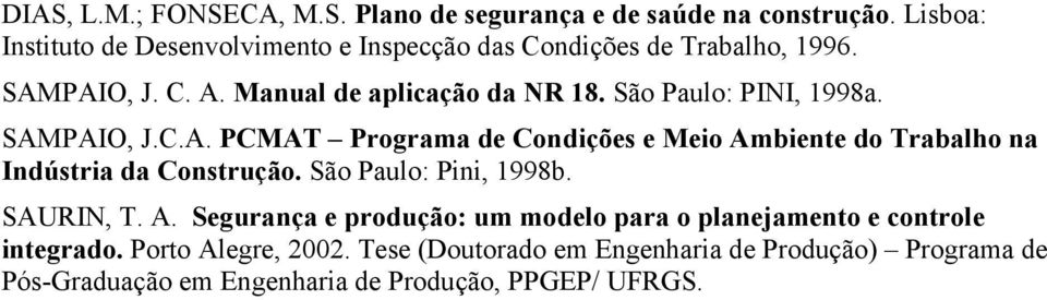 São Paulo: PINI, 1998a. SAMPAIO, J.C.A. PCMAT Programa de Condições e Meio Ambiente do Trabalho na Indústria da Construção.
