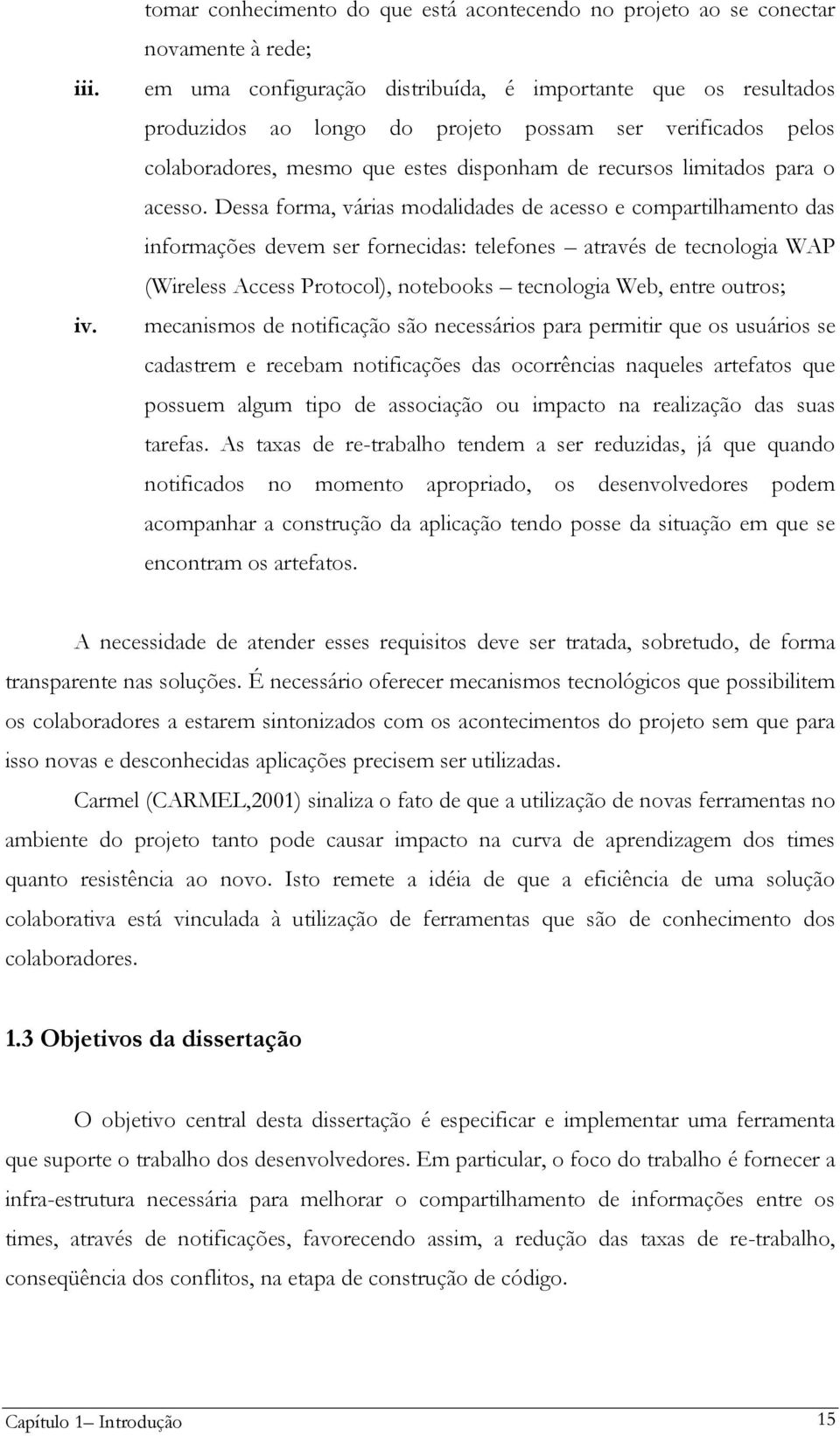 verificados pelos colaboradores, mesmo que estes disponham de recursos limitados para o acesso.