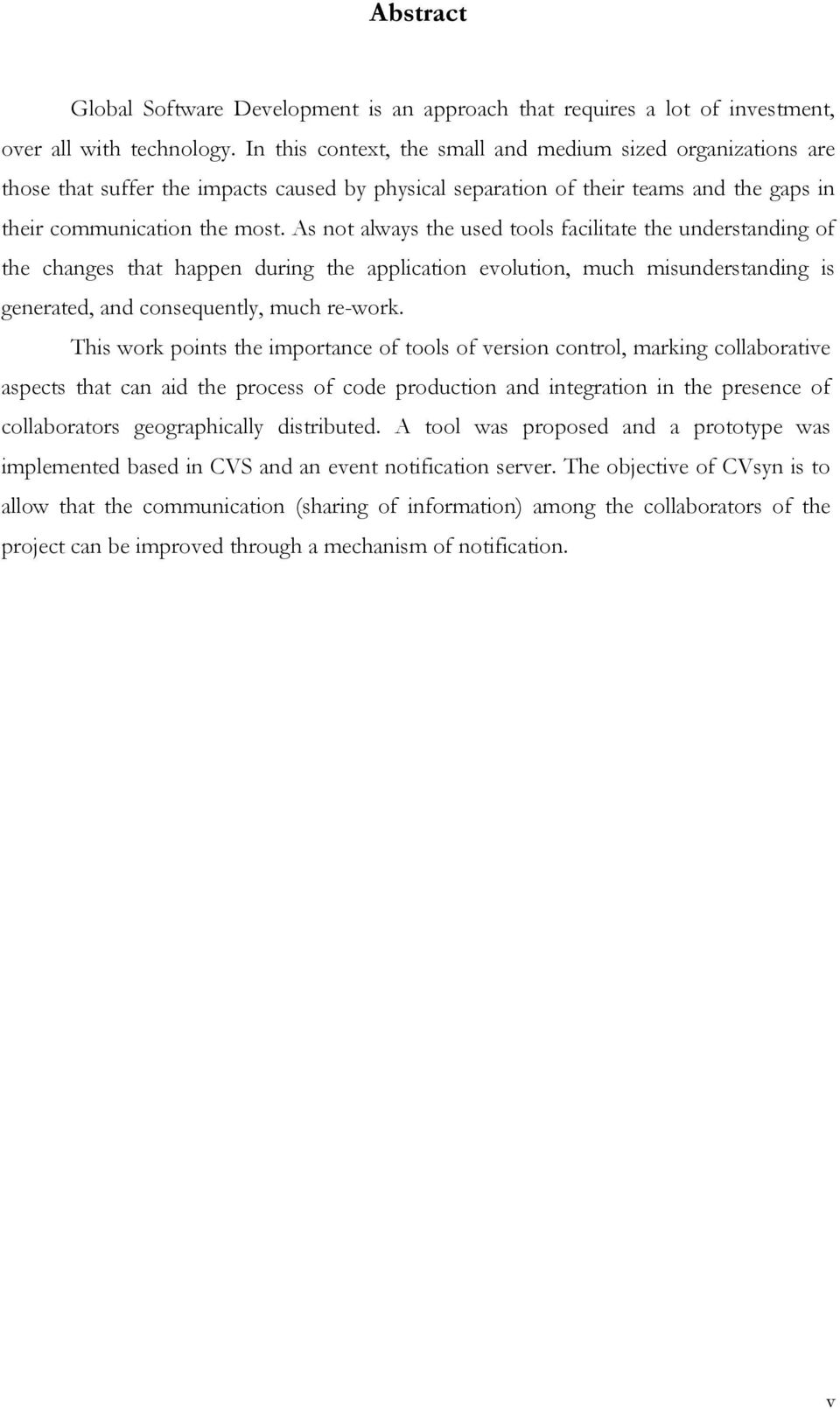 As not always the used tools facilitate the understanding of the changes that happen during the application evolution, much misunderstanding is generated, and consequently, much re-work.